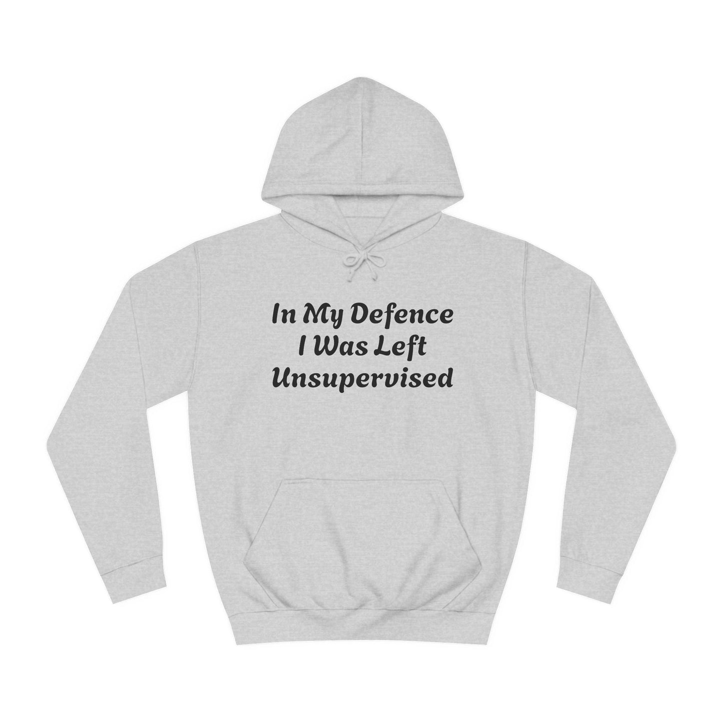 In my Defence I was left Unsupervised Unisex Hoodie Printify