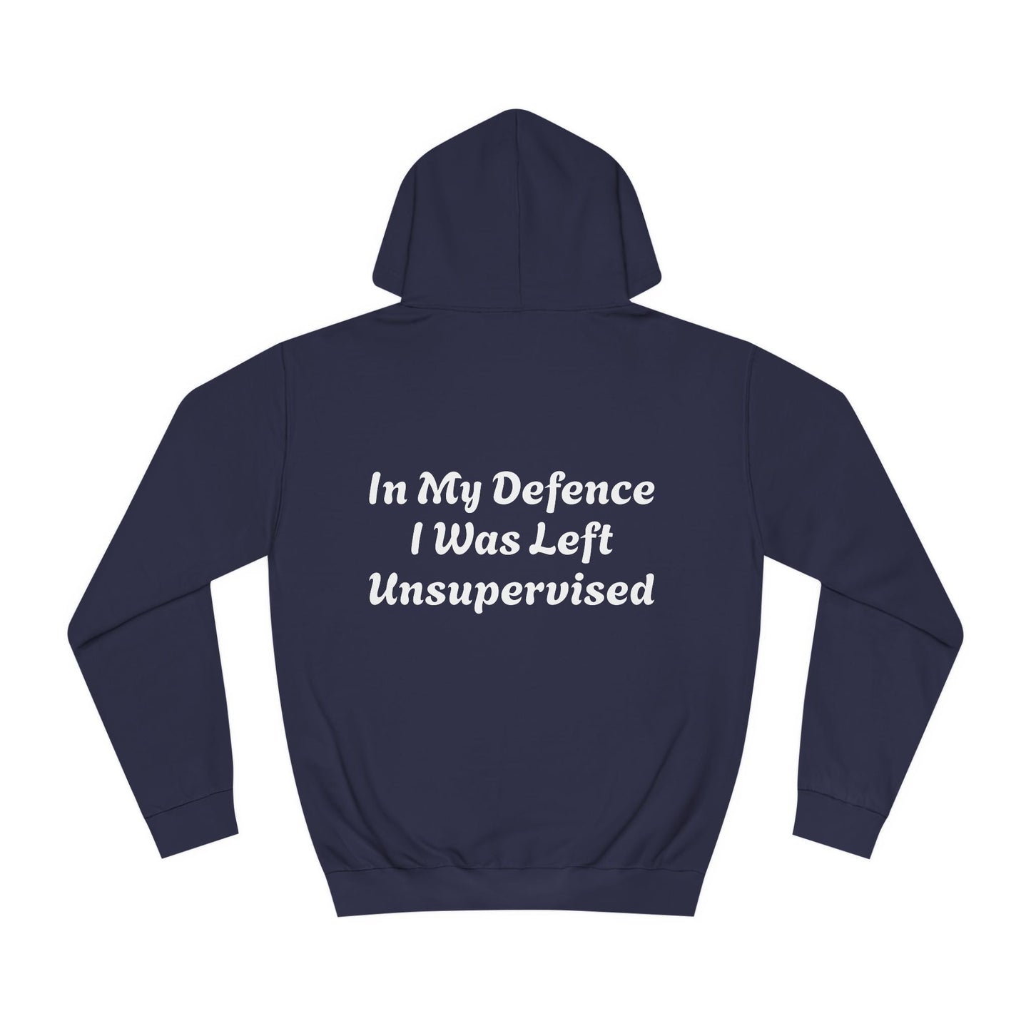 In my Defence I was left Unsupervised Unisex Hoodie Printify
