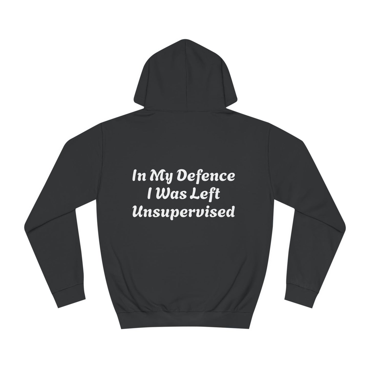 In my Defence I was left Unsupervised Unisex Hoodie Printify