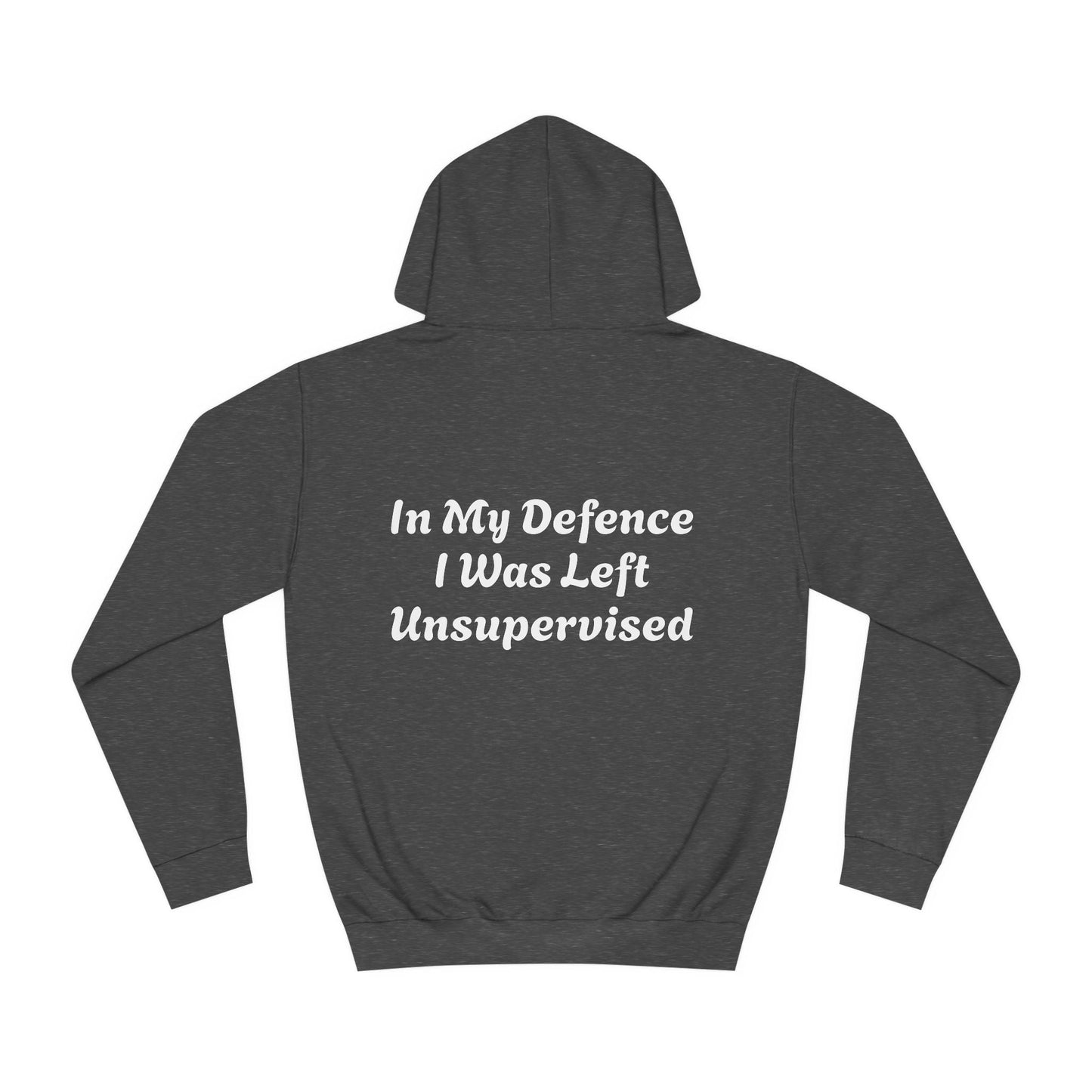 In my Defence I was left Unsupervised Unisex Hoodie Printify