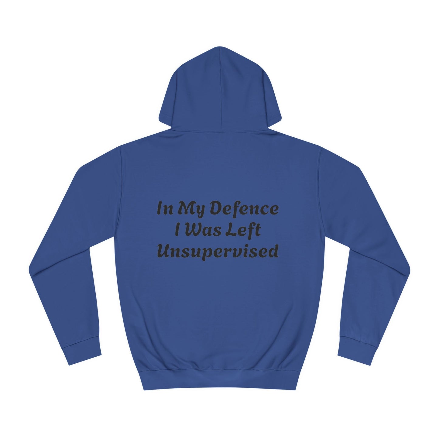 In my Defence I was left Unsupervised Unisex Hoodie Printify