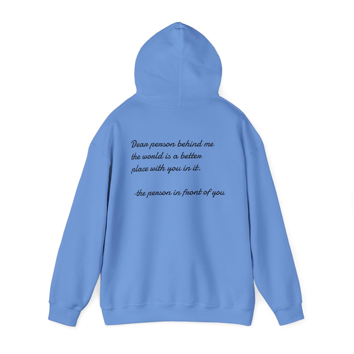 Dear person behind me the world is a better place with you in it. -the person in front of you Hooded Sweatshirt with Heart Design