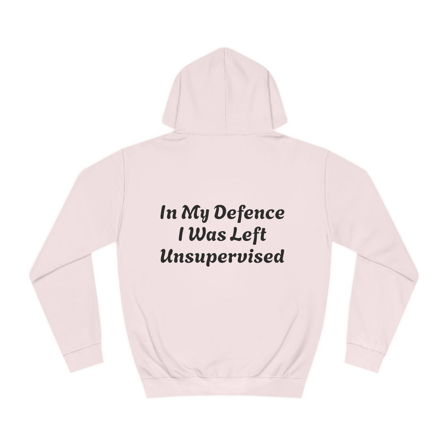 In my Defence I was left Unsupervised Unisex Hoodie Printify