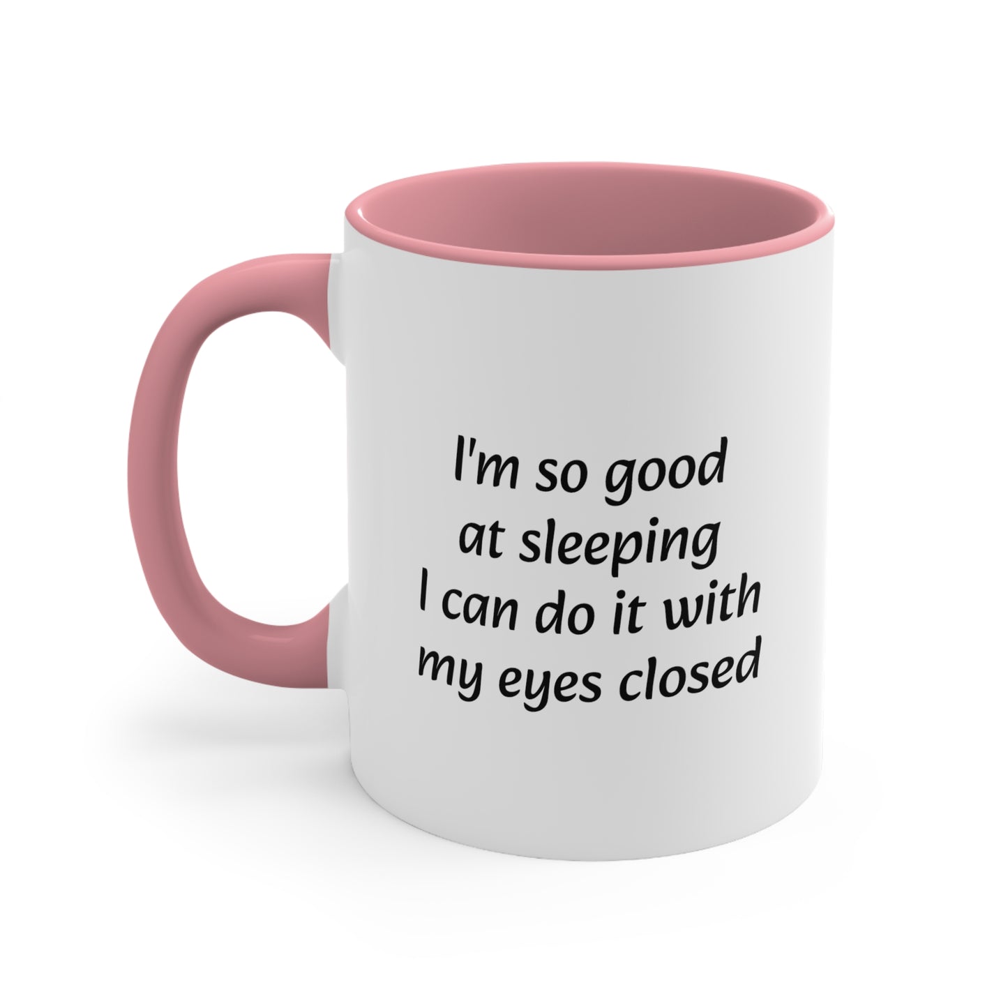 Im so good at sleeping i can do it with my eyes closed Accent Coffee Mug, 11oz - KNACK