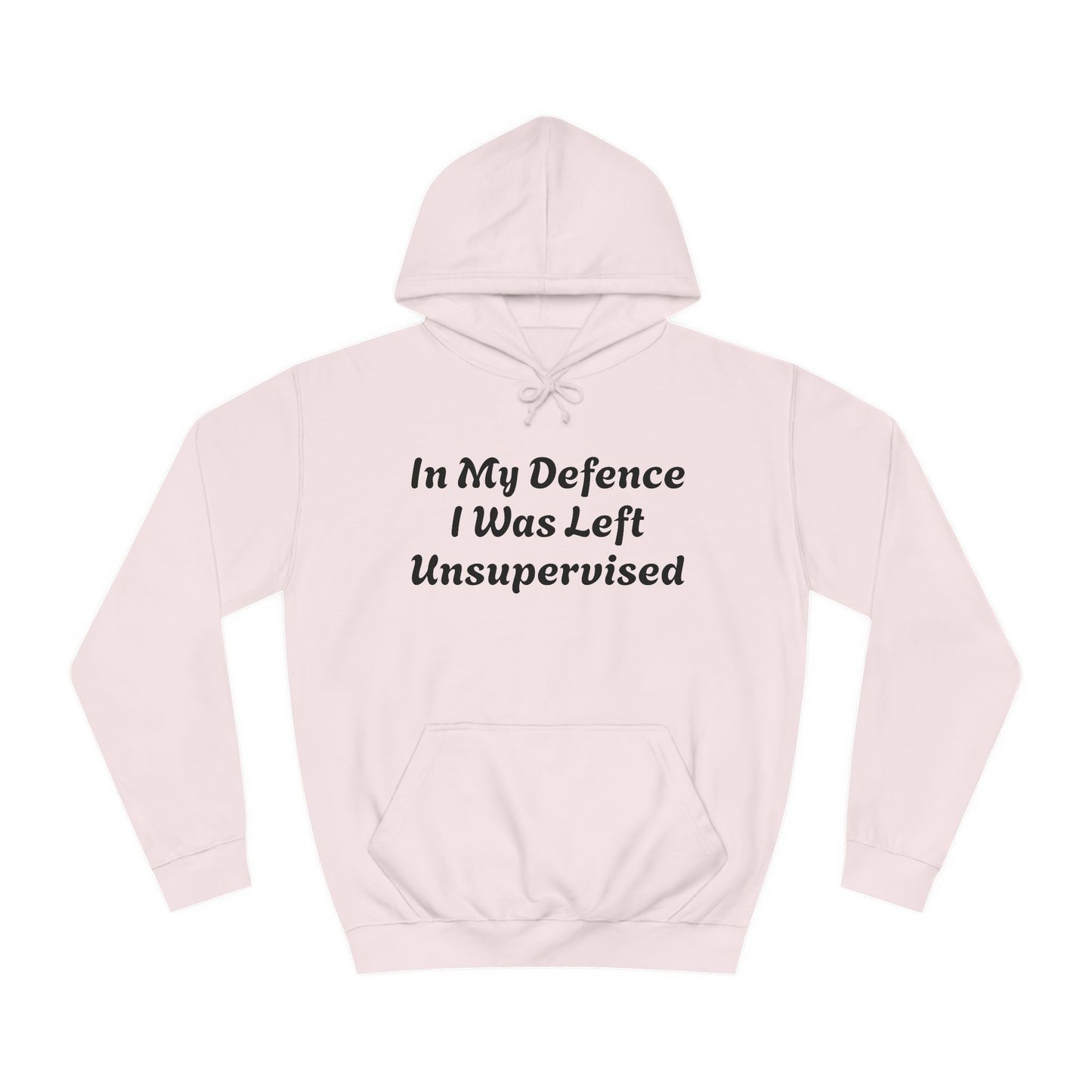 In my Defence I was left Unsupervised Unisex Hoodie Printify