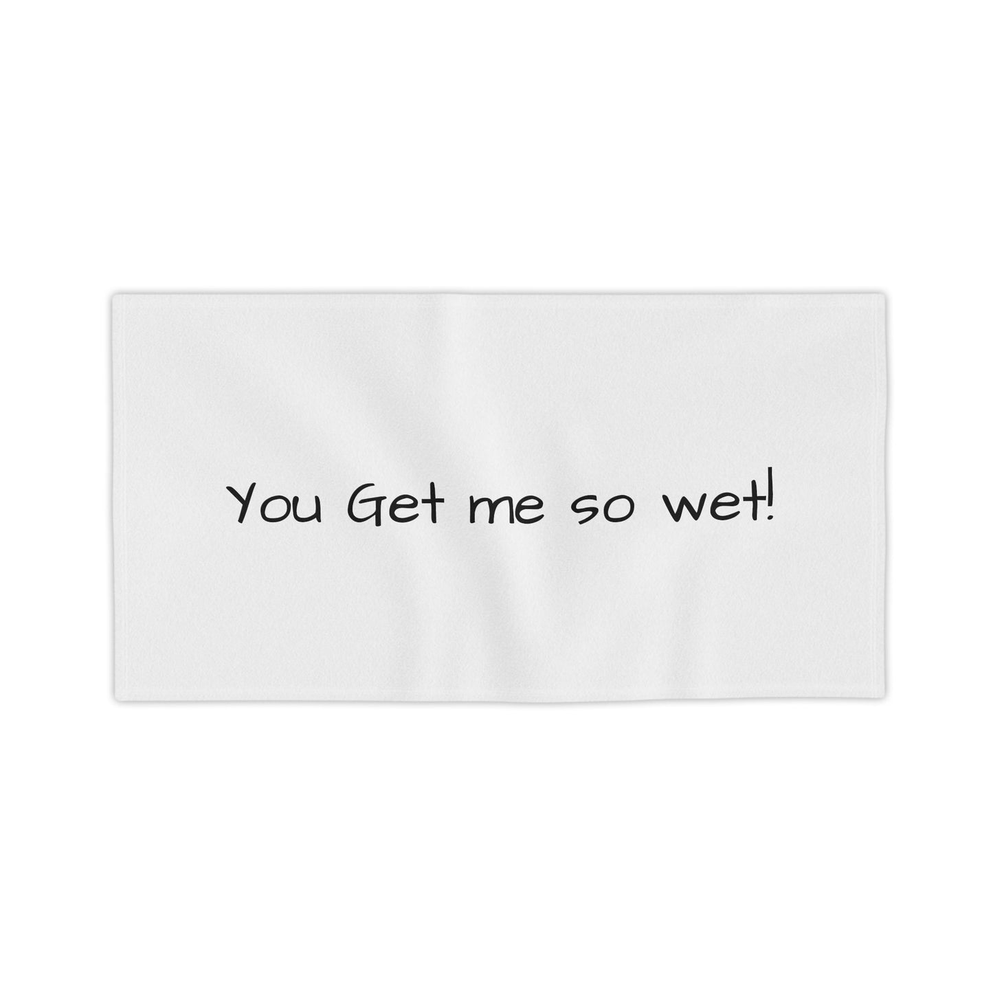 You get me so wet! Towel