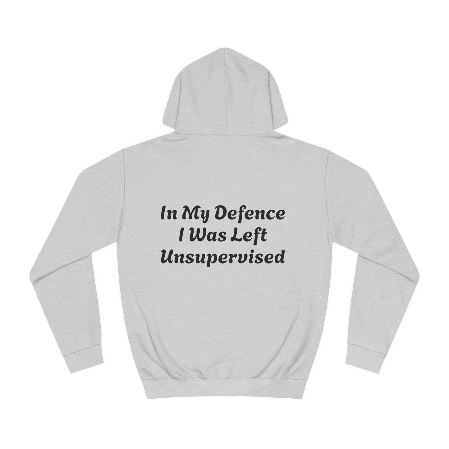 In my Defence I was left Unsupervised Unisex Hoodie Printify