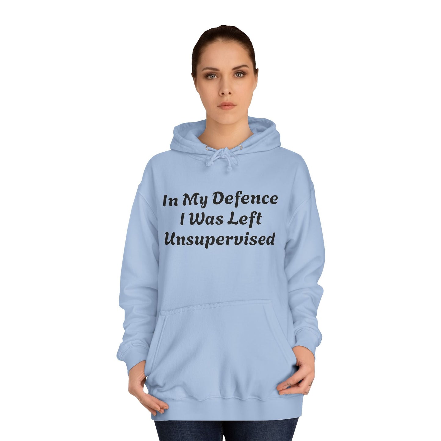 In my Defence I was left Unsupervised Unisex Hoodie Printify