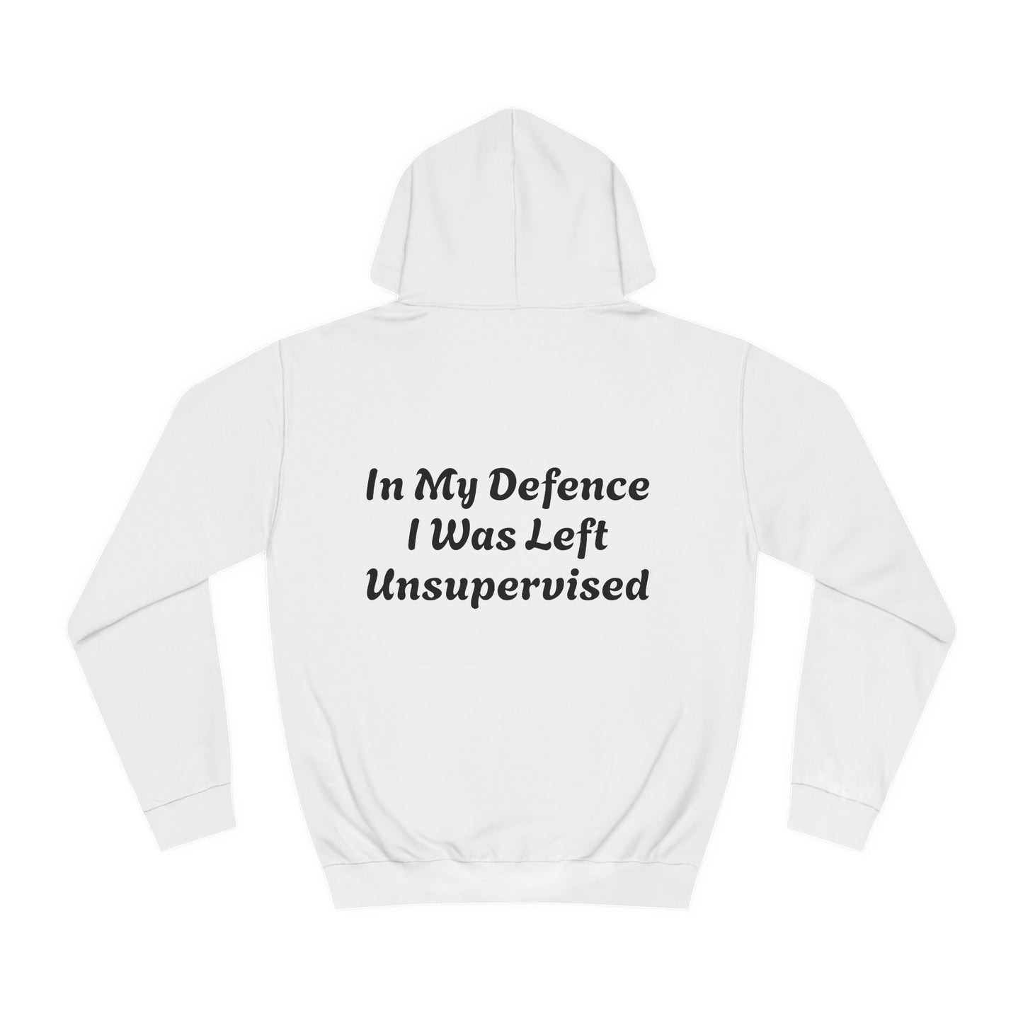 In my Defence I was left Unsupervised Unisex Hoodie Printify