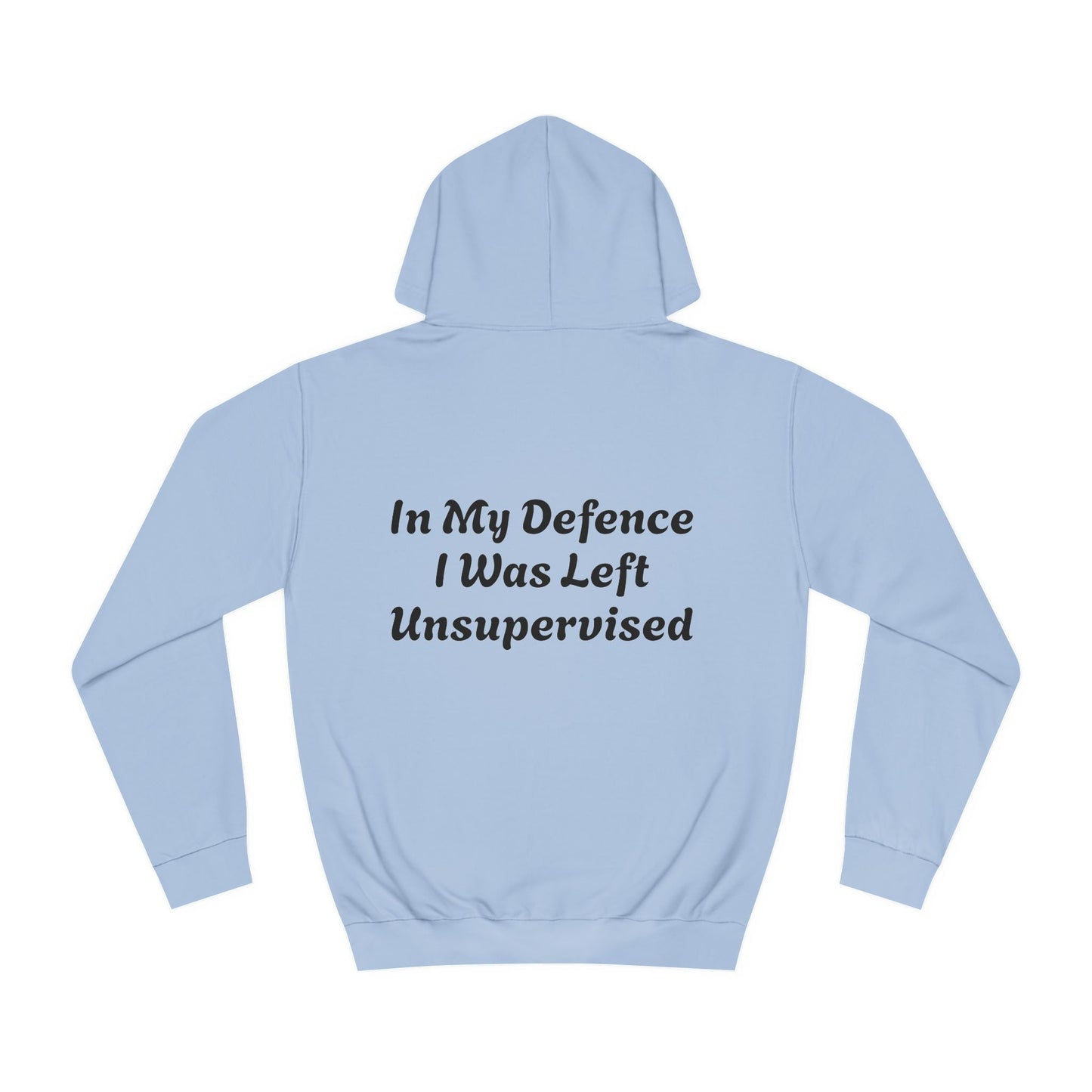 In my Defence I was left Unsupervised Unisex Hoodie Printify