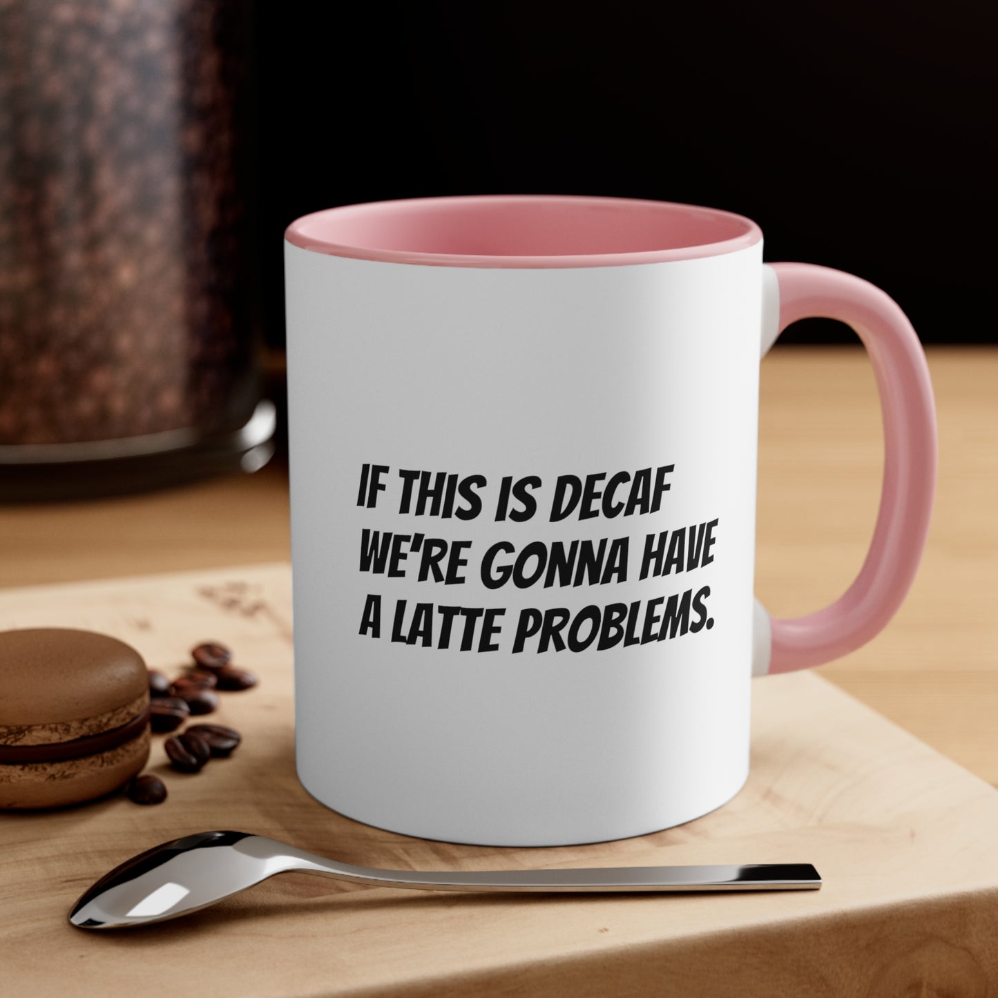 If this is decaf we’re gonna have a latte problems. Coffee Mug, 11oz - KNACK