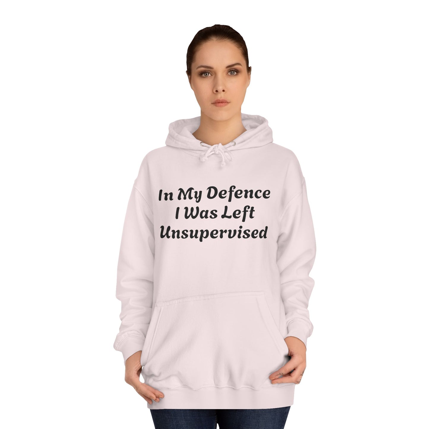 In my Defence I was left Unsupervised Unisex Hoodie