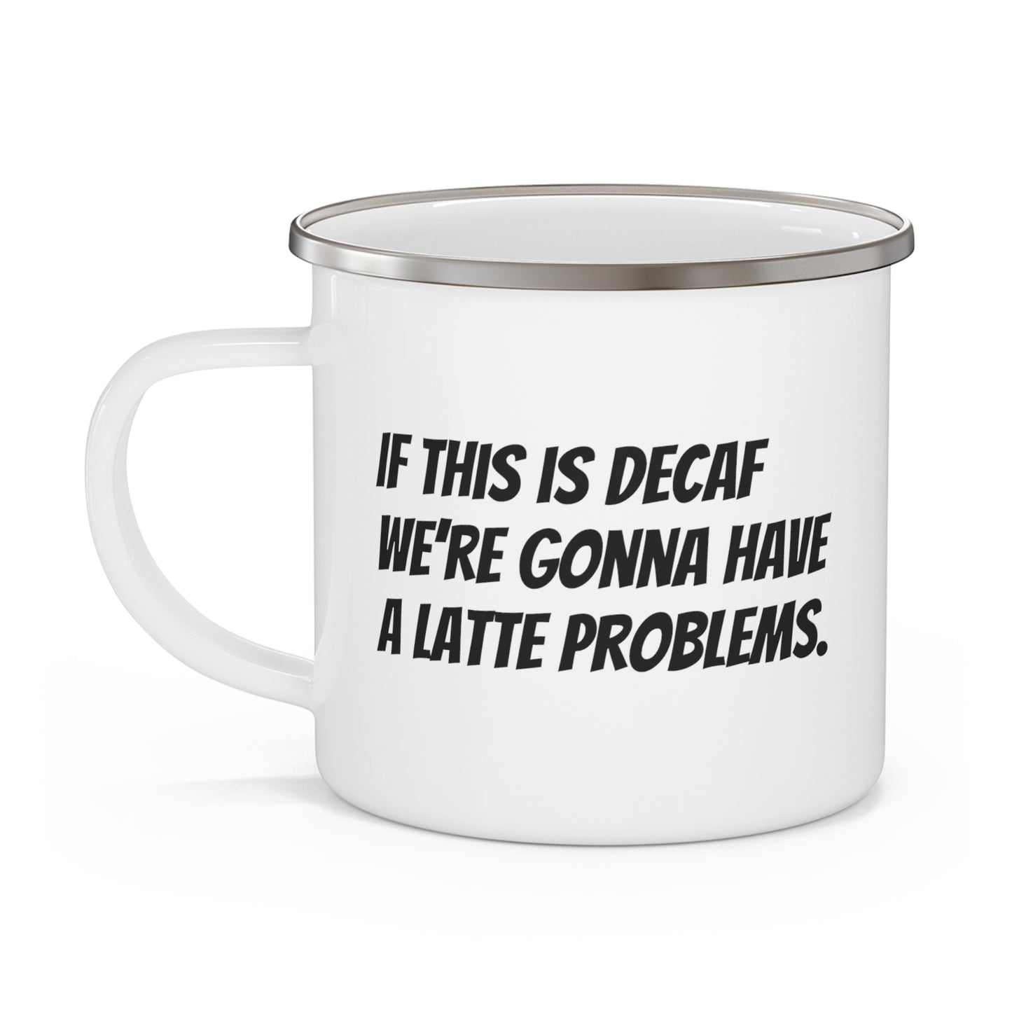 If this is decaf, we’re gonna have a latte problems Enamel Camping Mug - KNACK