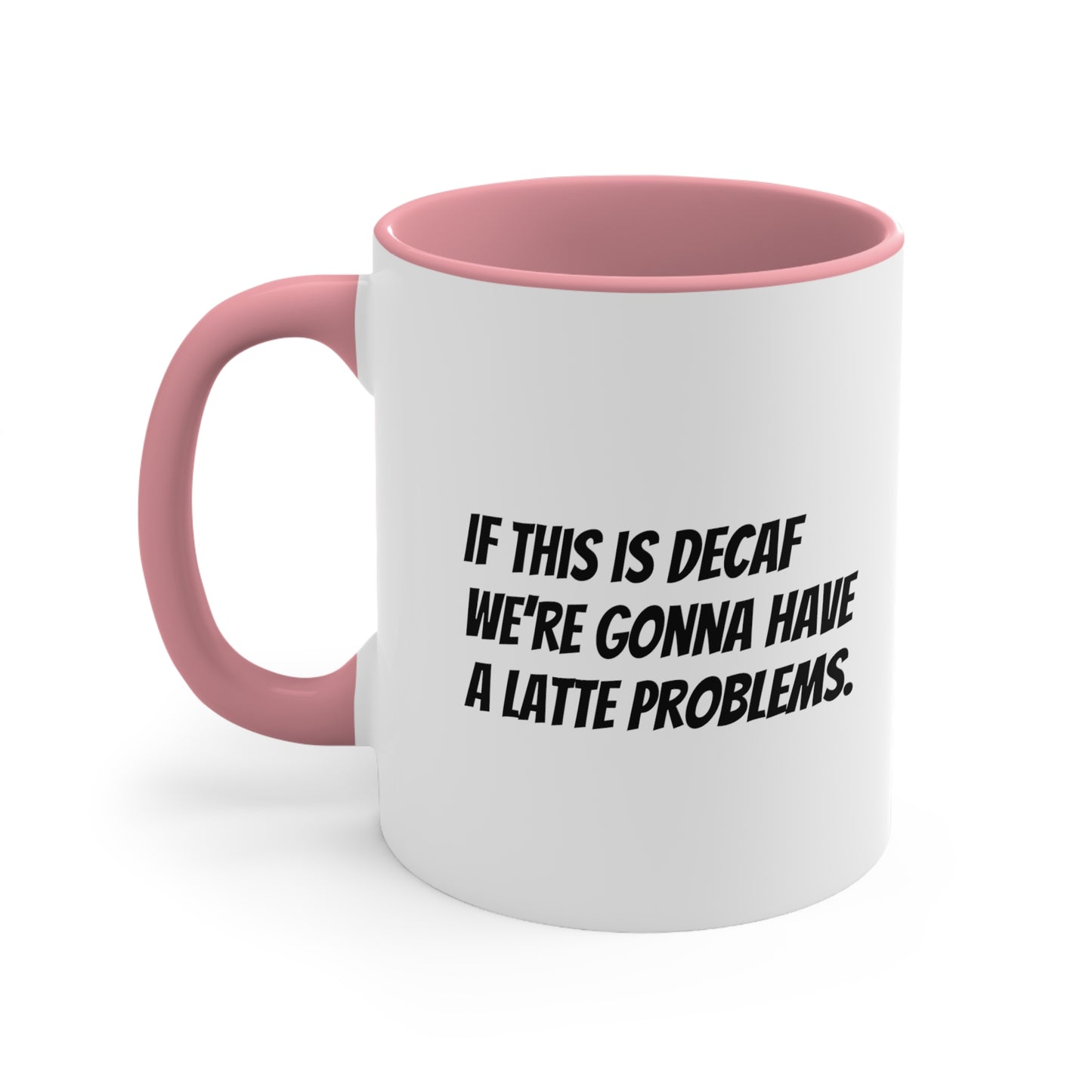 If this is decaf we’re gonna have a latte problems. Coffee Mug, 11oz - KNACK