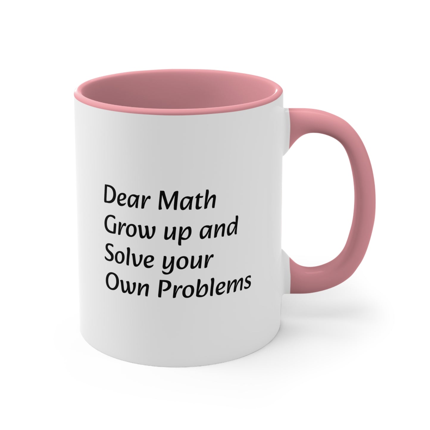 Dear Math Grow Up And Solve Your Own Problems Coffee Mug, 11oz - KNACK