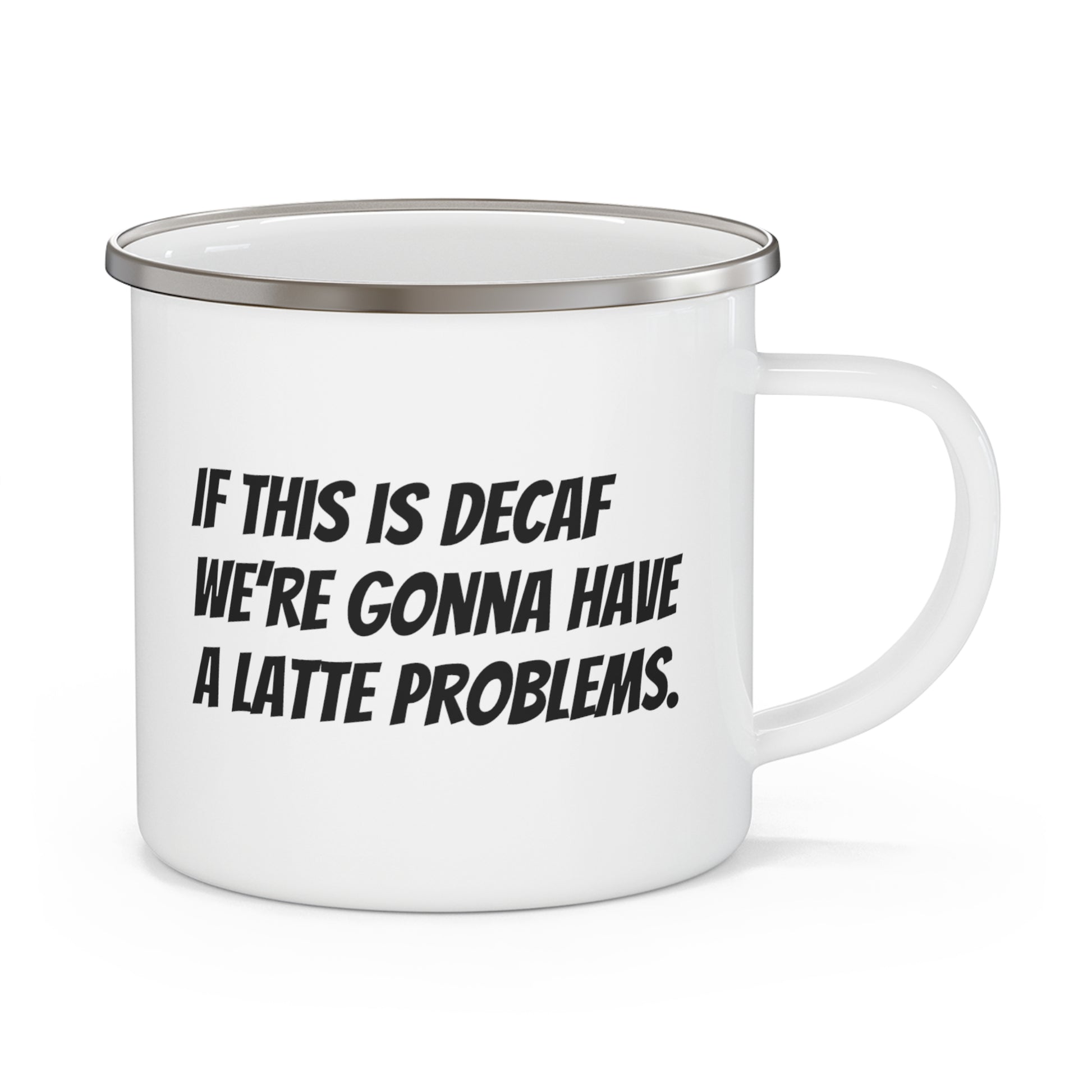 If this is decaf, we’re gonna have a latte problems Enamel Camping Mug - KNACK