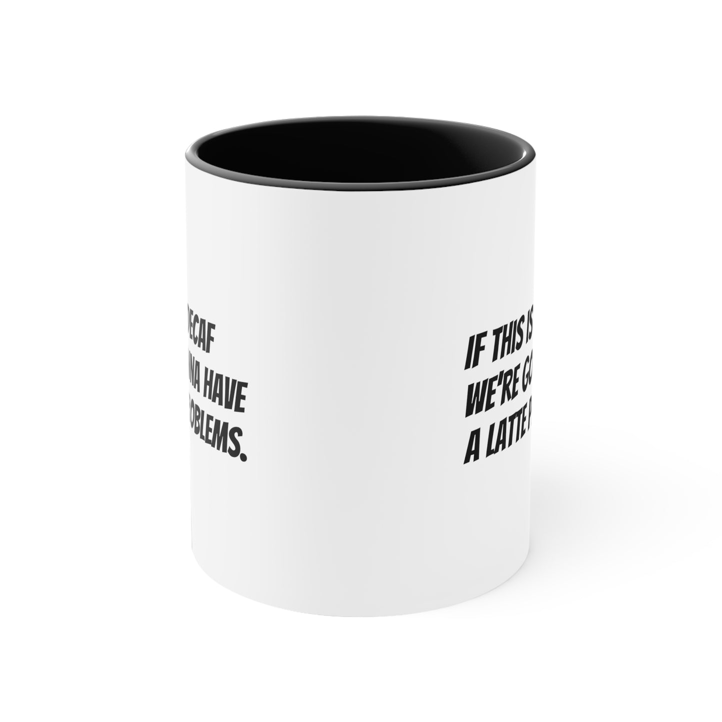 If this is decaf we’re gonna have a latte problems. Coffee Mug, 11oz - KNACK