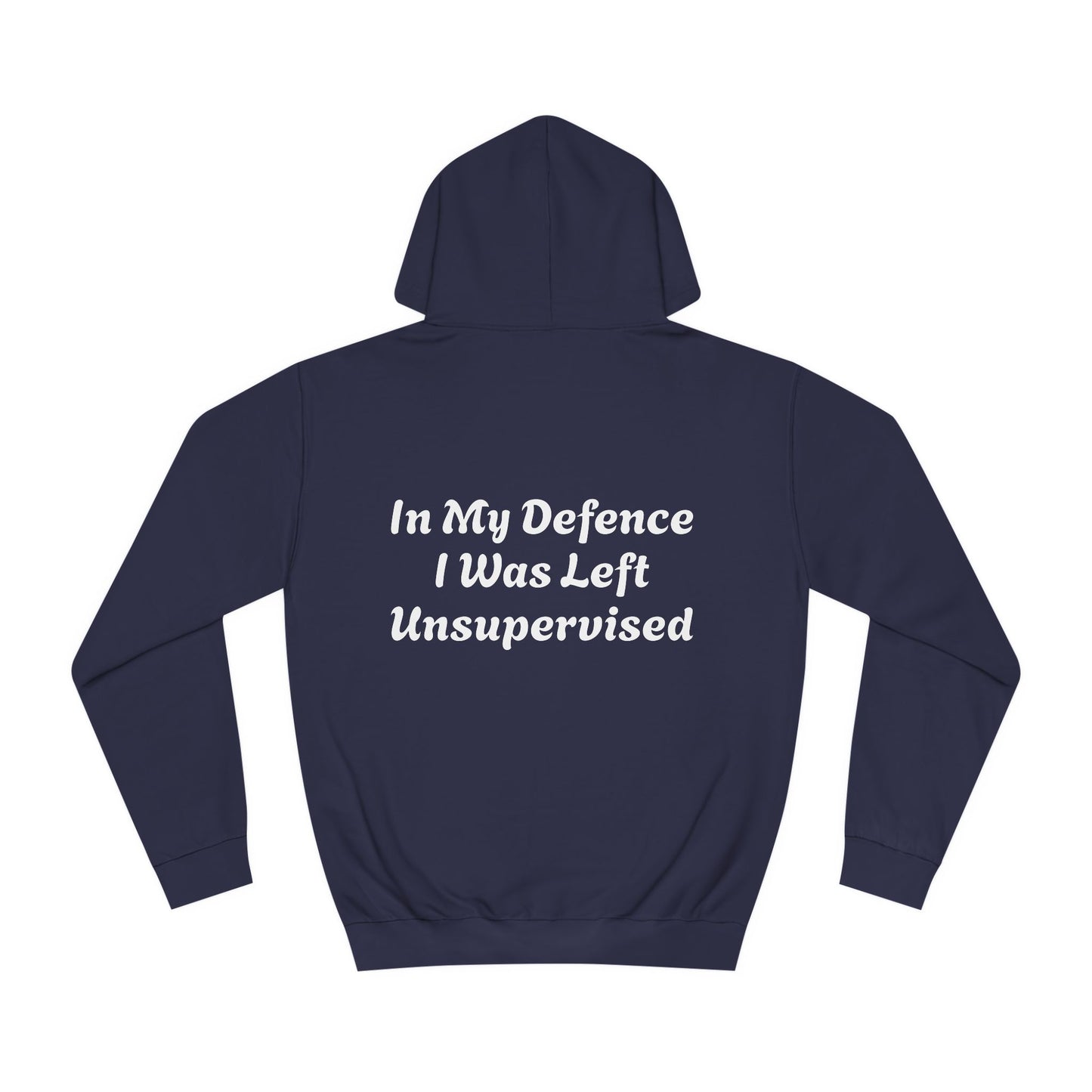 In my Defence I was left Unsupervised Unisex Hoodie