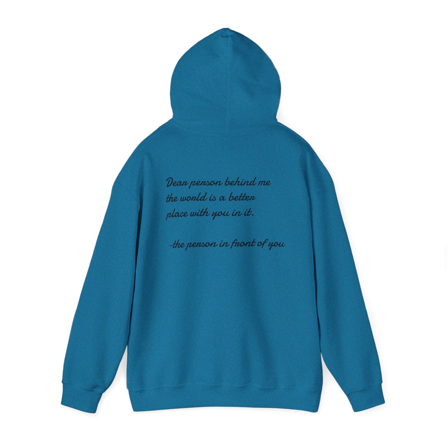 Dear person behind me the world is a better place with you in it.  -the person in front of you  Hooded Sweatshirt with Heart Design