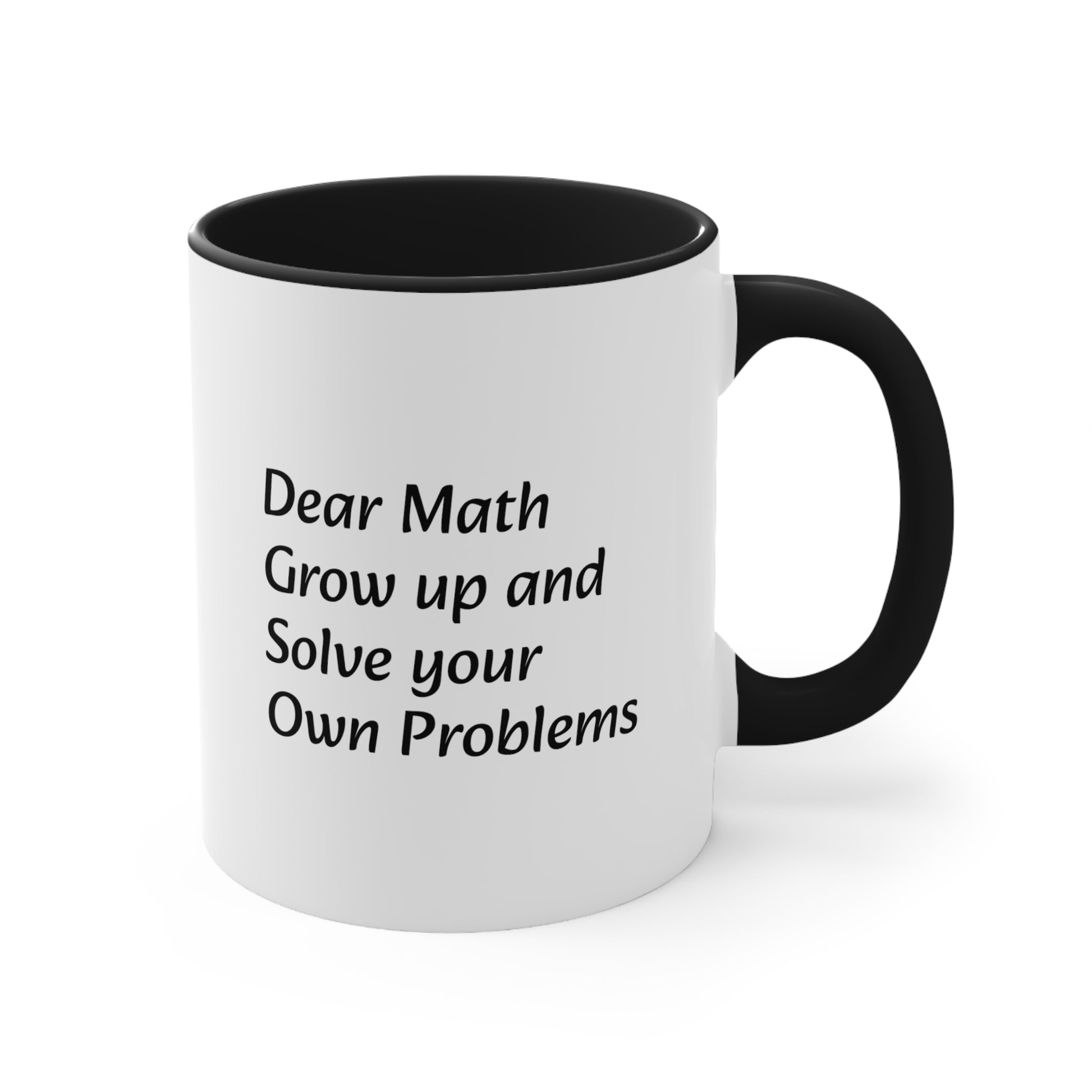 Dear Math Grow Up And Solve Your Own Problems Coffee Mug, 11oz - KNACK