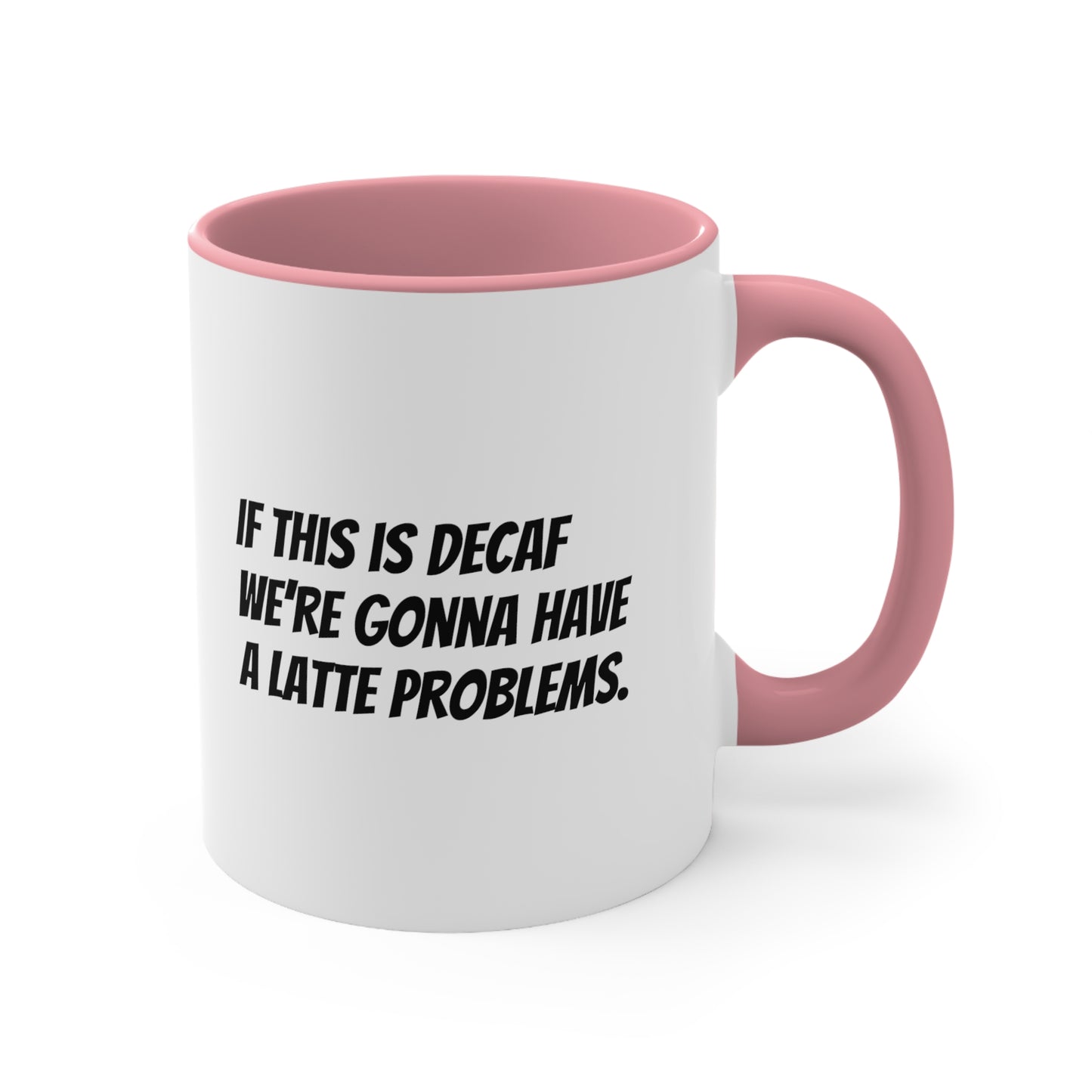 If this is decaf we’re gonna have a latte problems. Coffee Mug, 11oz - KNACK