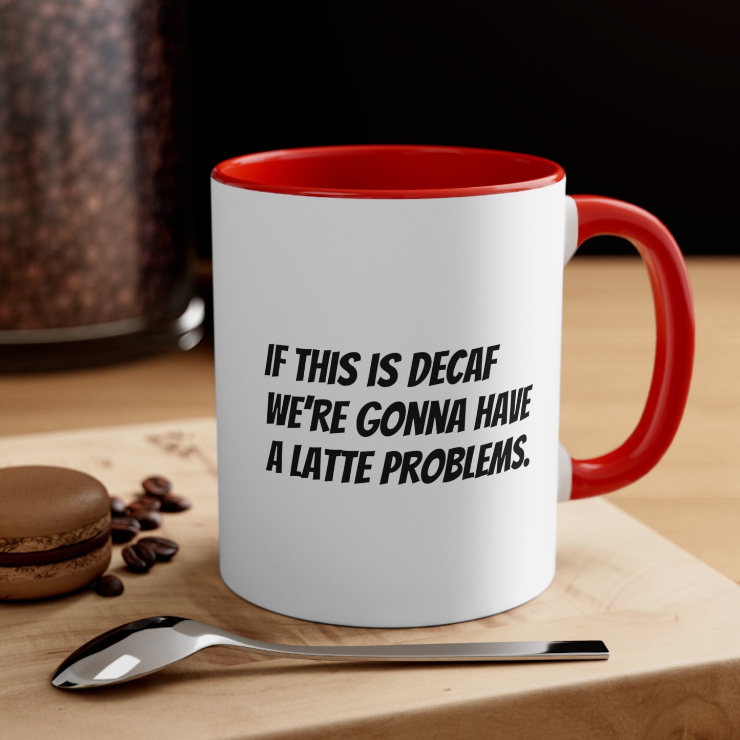 If this is decaf we’re gonna have a latte problems. Coffee Mug, 11oz - KNACK