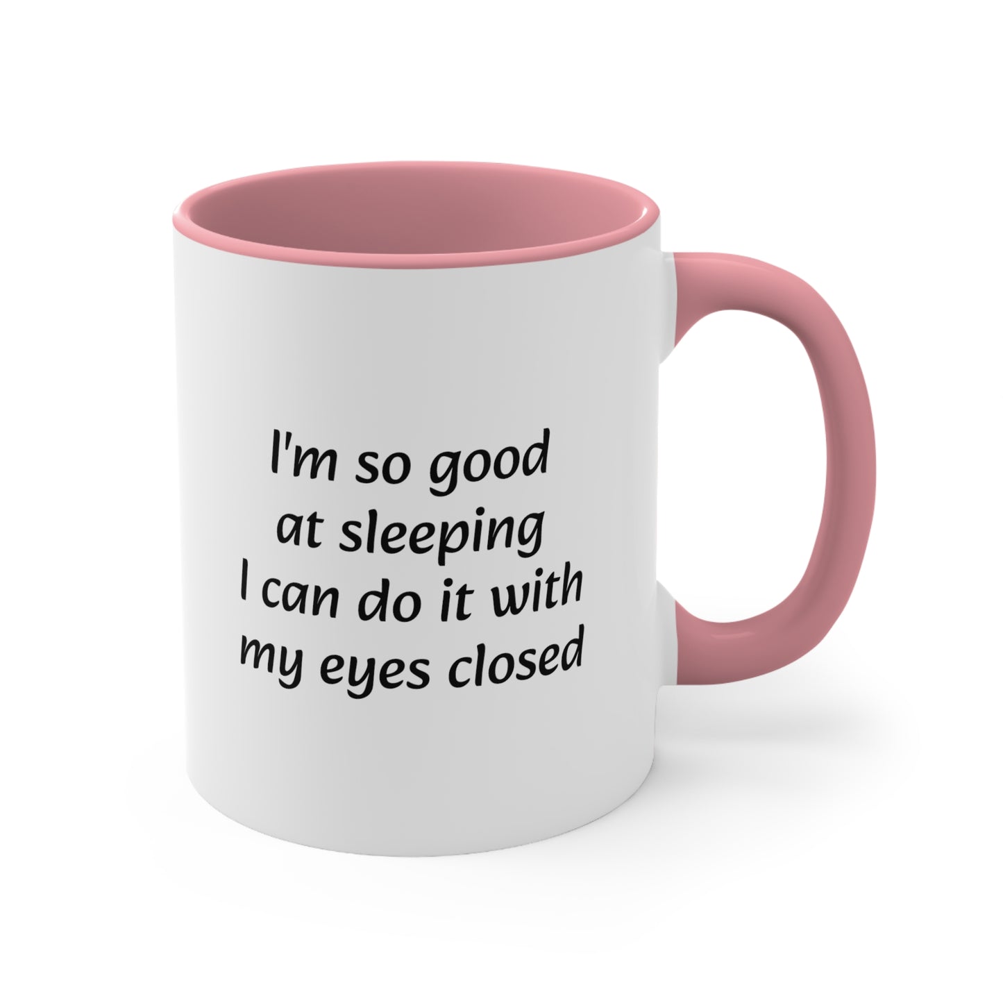 Im so good at sleeping i can do it with my eyes closed Accent Coffee Mug, 11oz - KNACK