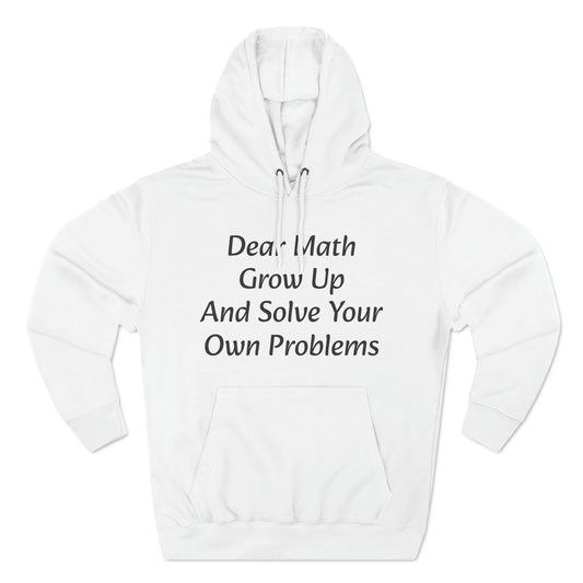 Dear Math Grow up and solve your own problems Fleece Unisex Elite Hoodie - KNACK