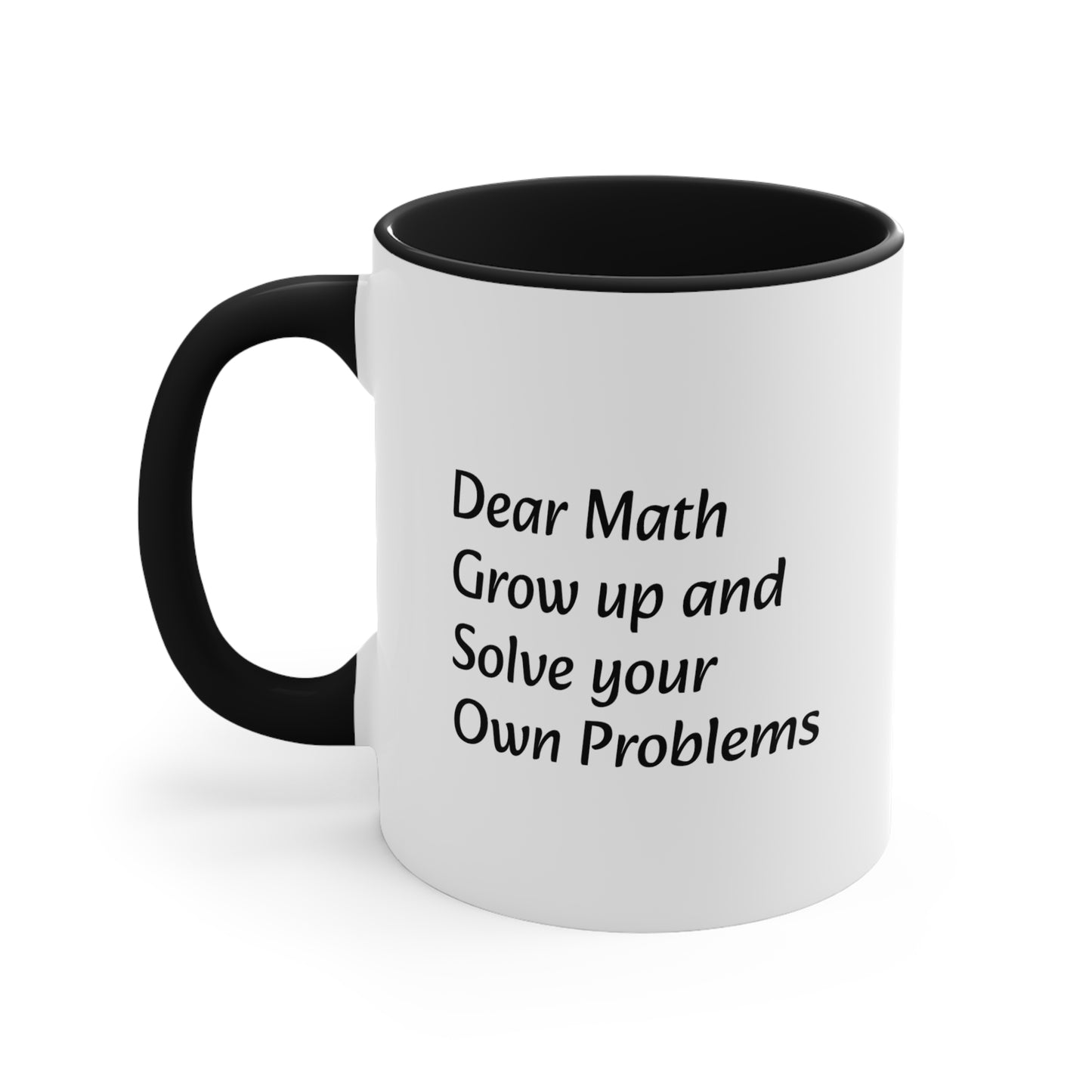 Dear Math Grow Up And Solve Your Own Problems Coffee Mug, 11oz - KNACK