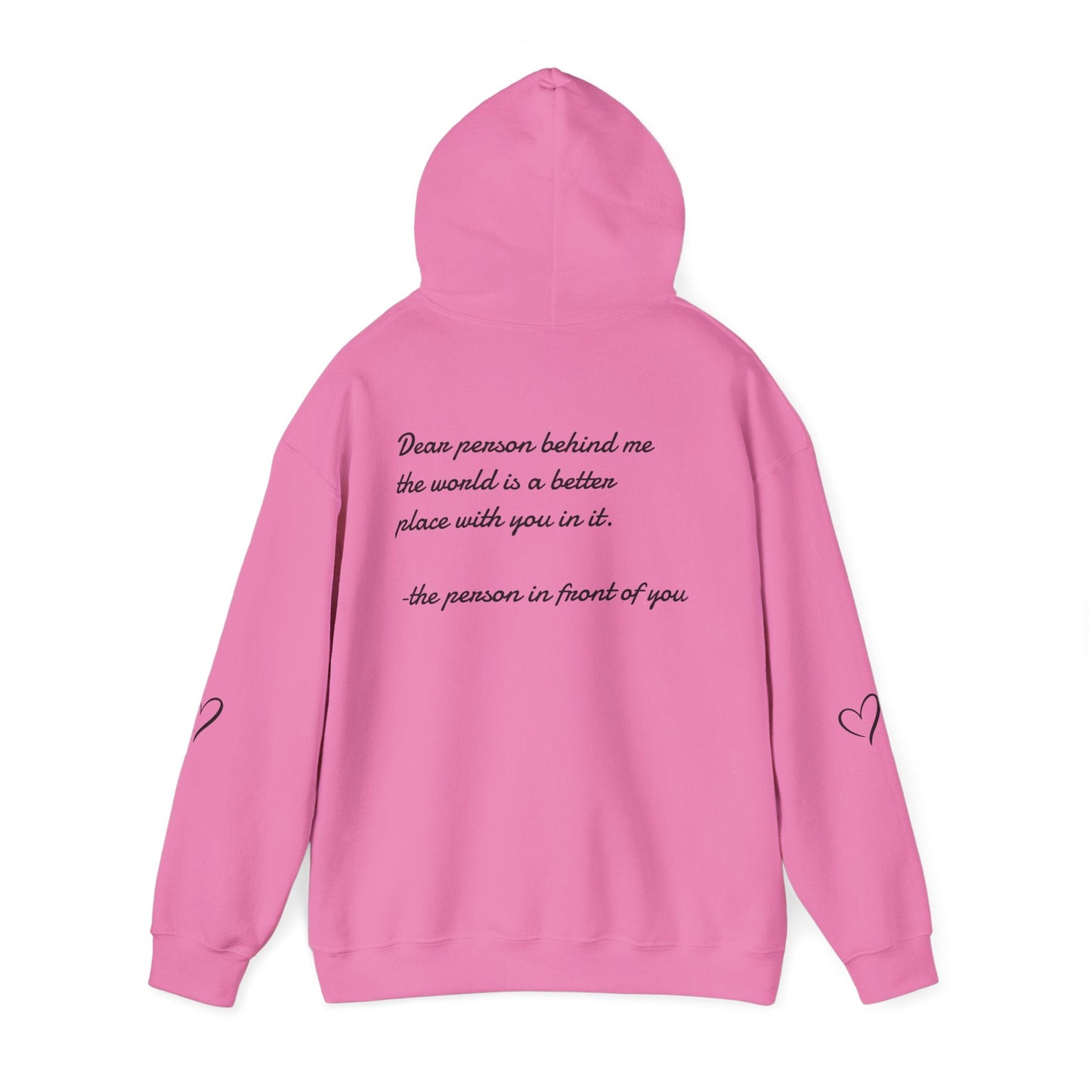 Dear person behind me the world is a better place with you in it.  -the person in front of you  Hooded Sweatshirt with Heart Design Printify