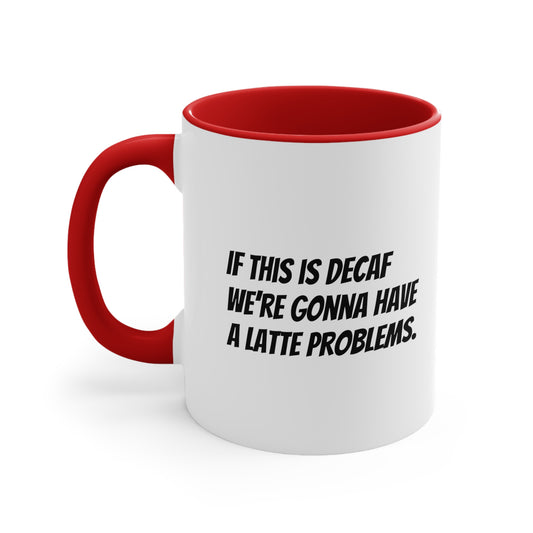 If this is decaf we’re gonna have a latte problems. Coffee Mug, 11oz - KNACK