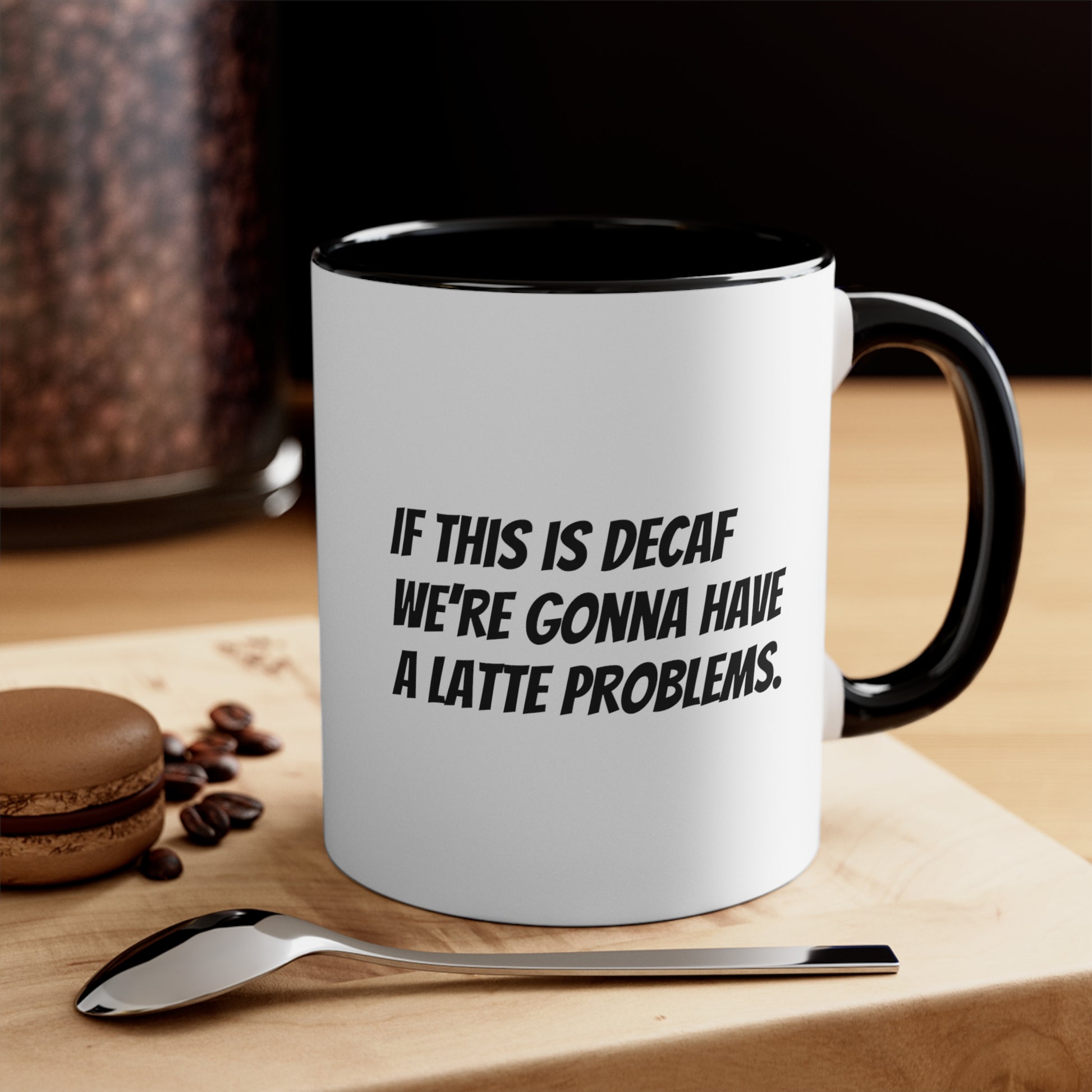 If this is decaf we’re gonna have a latte problems. Coffee Mug, 11oz - KNACK