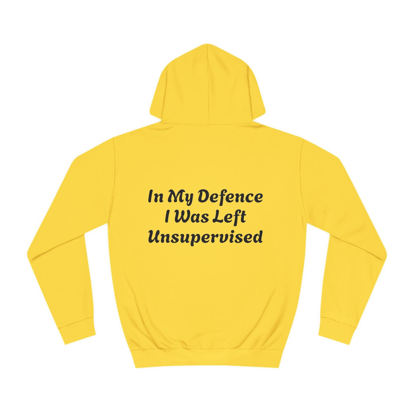 In my Defence I was left Unsupervised Unisex Hoodie