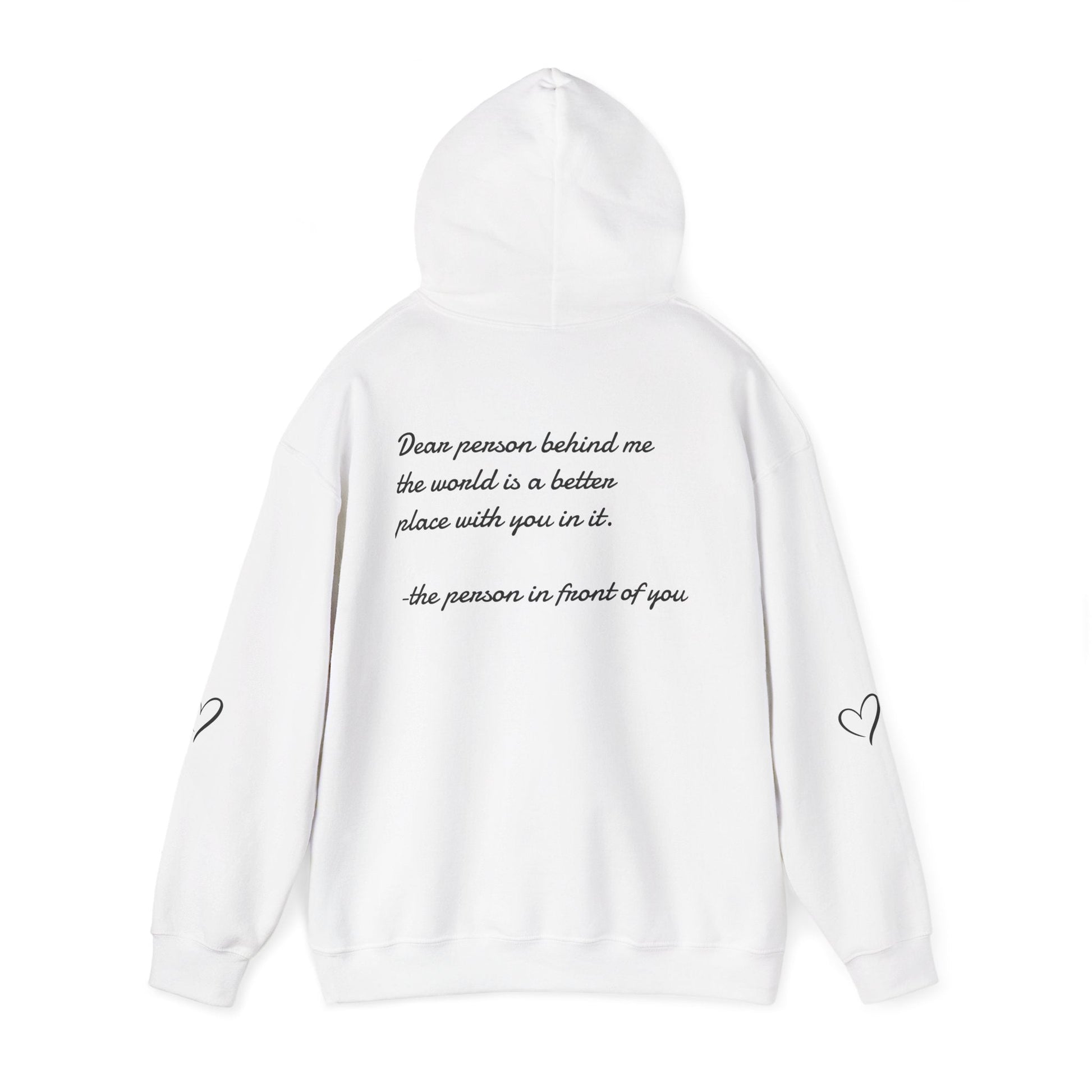Dear person behind me the world is a better place with you in it.  -the person in front of you  Hooded Sweatshirt with Heart Design Printify