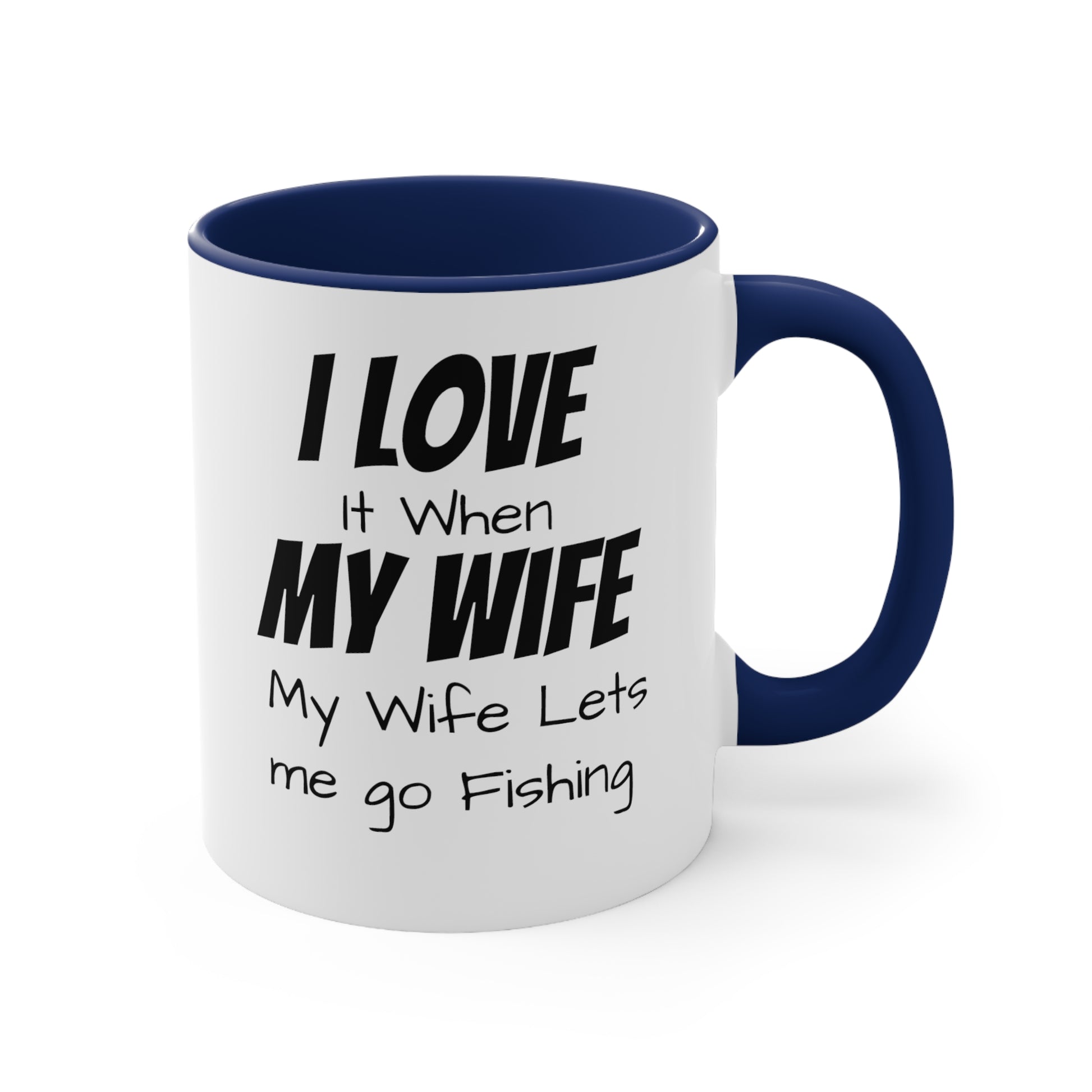 I love it when my wife lets me go fishing Coffee Mug, 11oz - KNACK