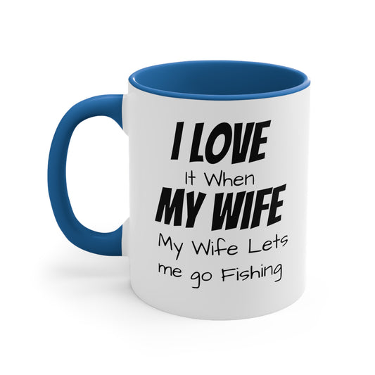 I love it when my wife lets me go fishing Coffee Mug, 11oz - KNACK