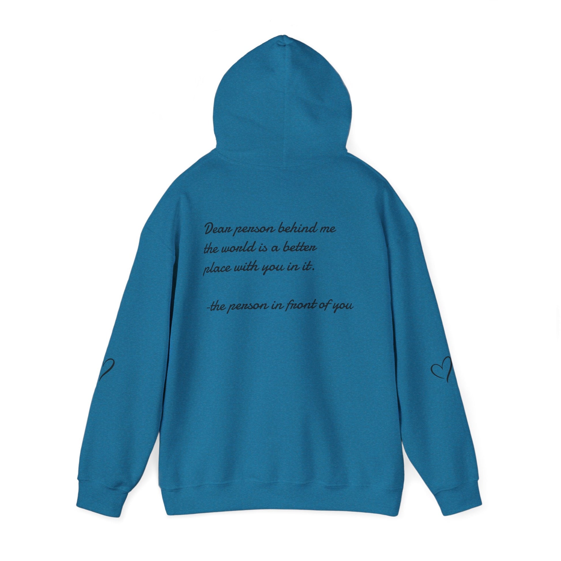 Dear person behind me the world is a better place with you in it.  -the person in front of you  Hooded Sweatshirt with Heart Design Printify