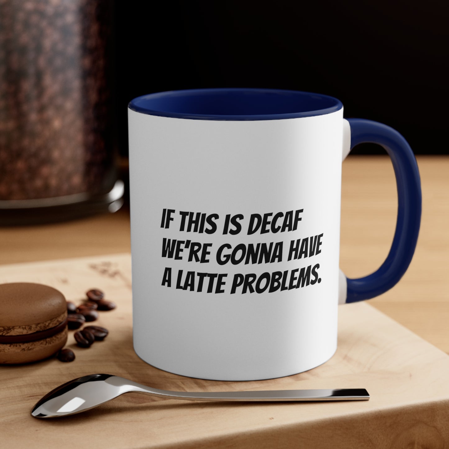 If this is decaf we’re gonna have a latte problems. Coffee Mug, 11oz - KNACK