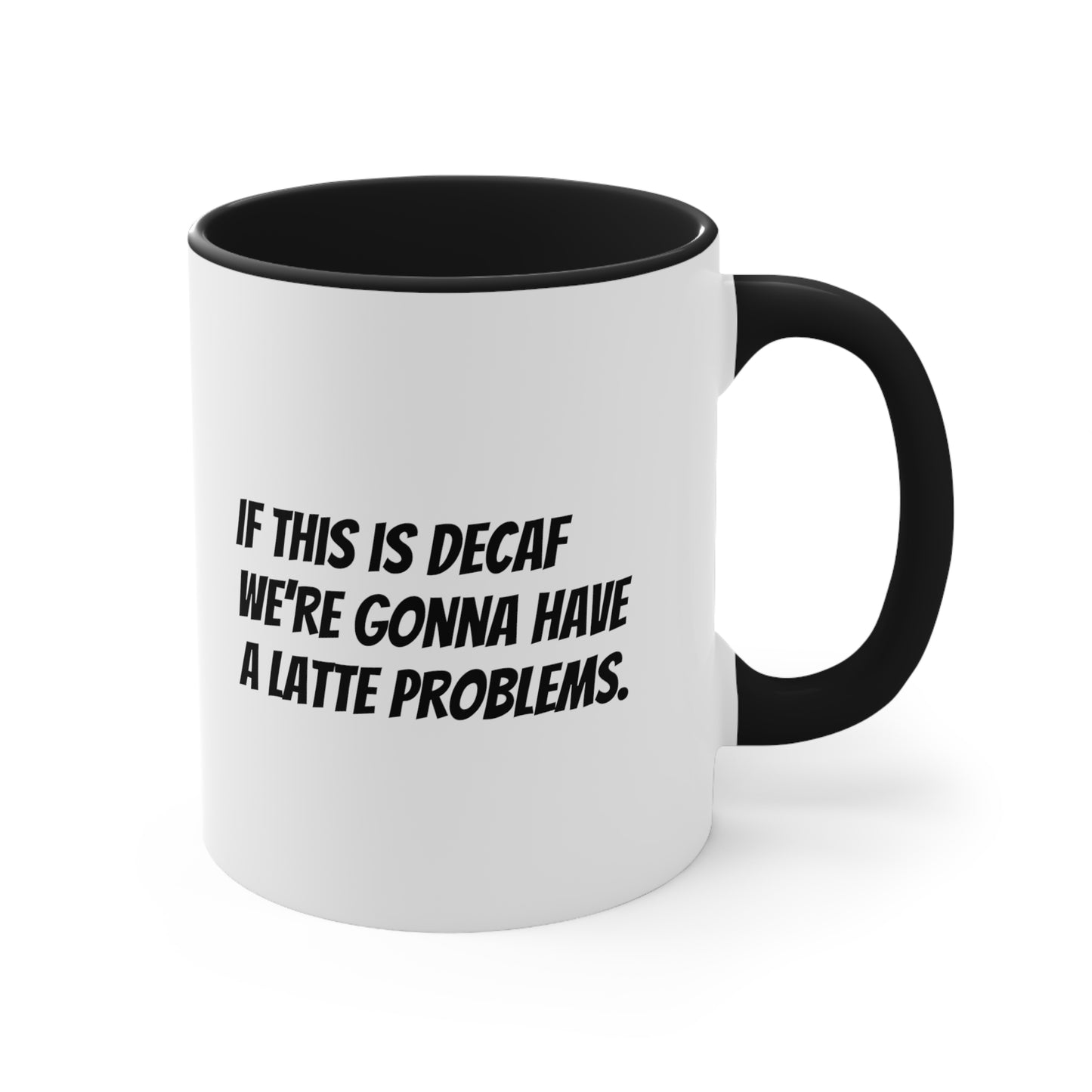 If this is decaf we’re gonna have a latte problems. Coffee Mug, 11oz - KNACK