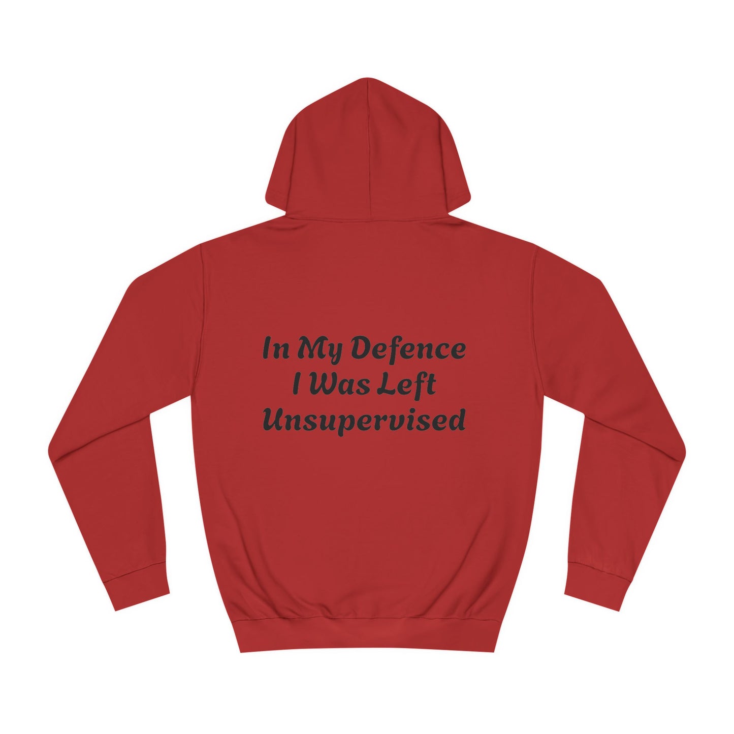 In my Defence I was left Unsupervised Unisex Hoodie