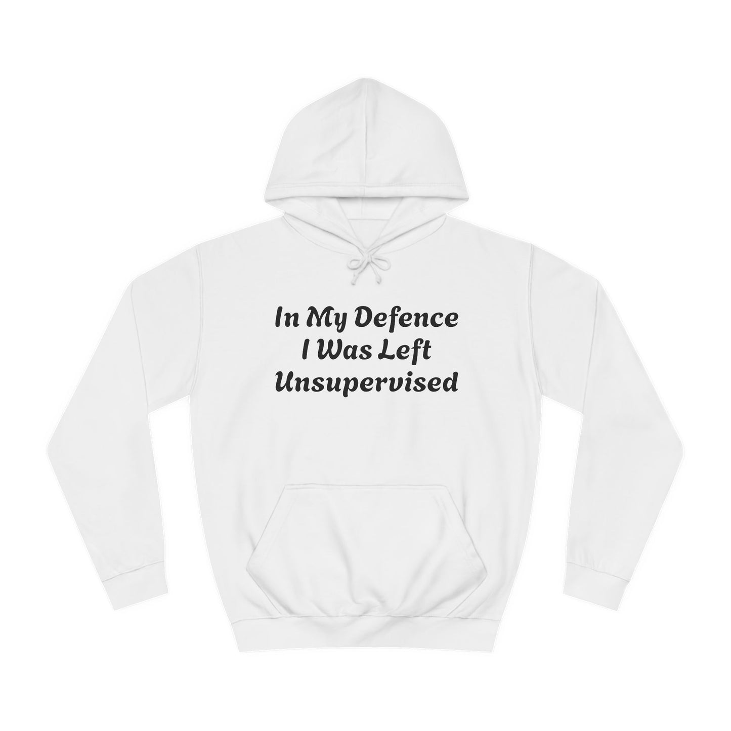 In my Defence I was left Unsupervised Unisex Hoodie