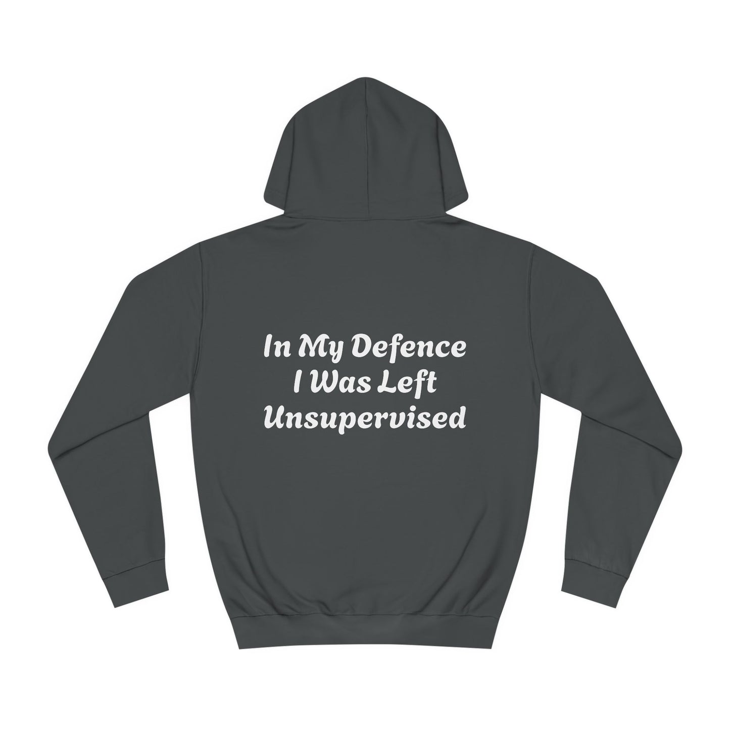 In my Defence I was left Unsupervised Unisex Hoodie