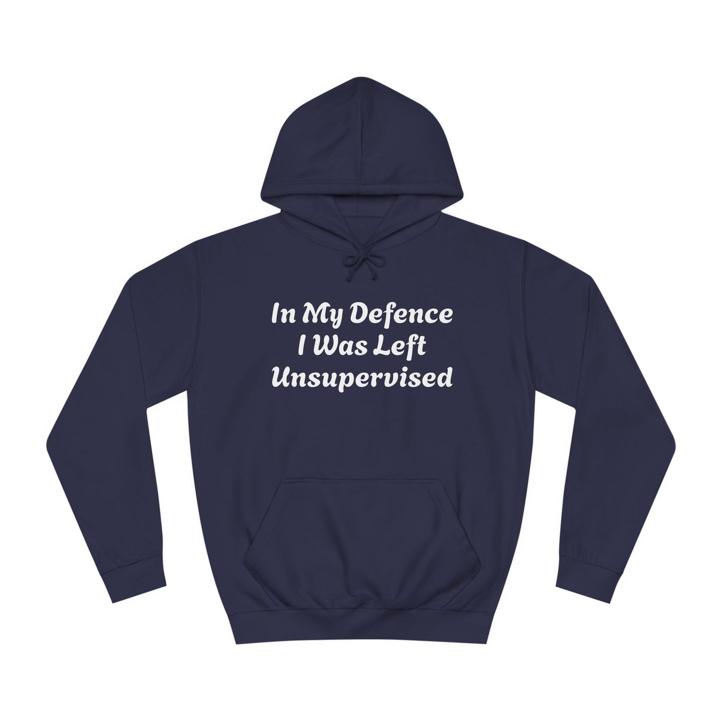 In my Defence I was left Unsupervised Unisex Hoodie