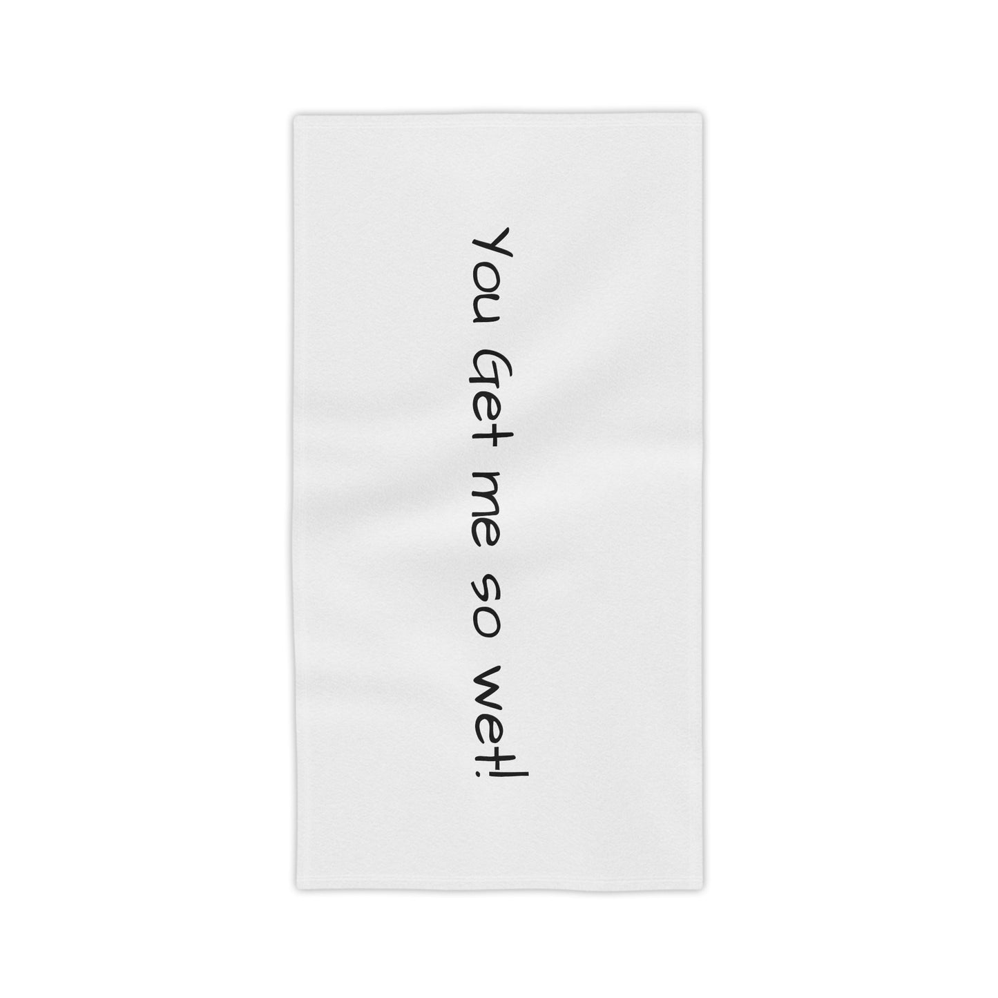 You get me so wet! Towel