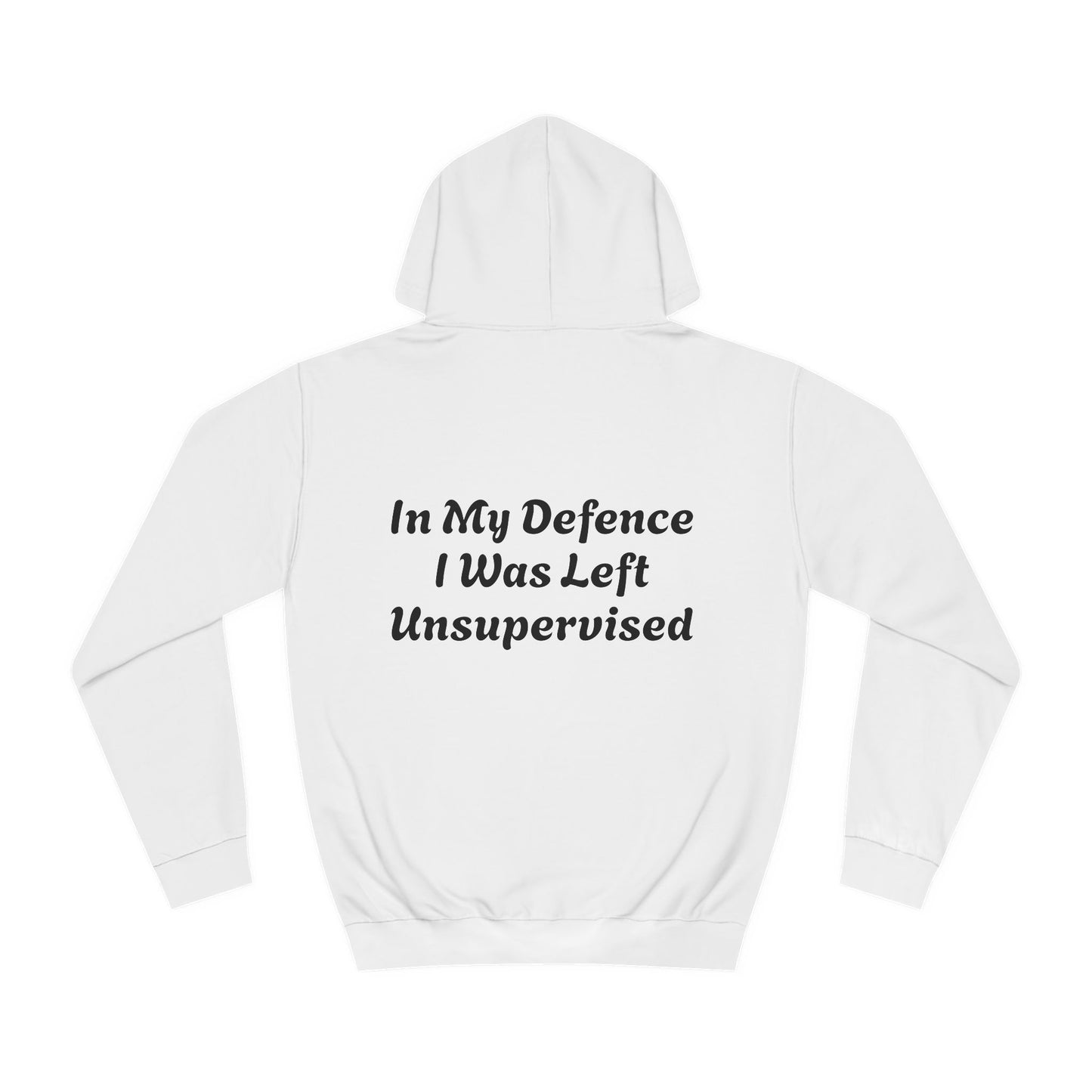 In my Defence I was left Unsupervised Unisex Hoodie