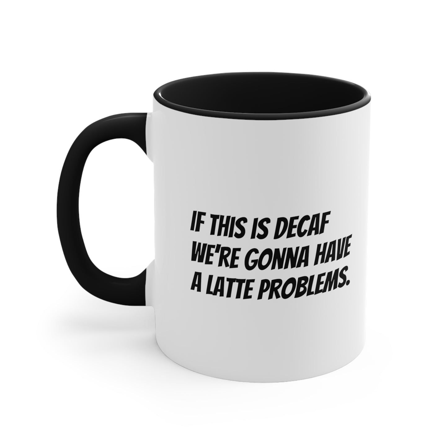 If this is decaf we’re gonna have a latte problems. Coffee Mug, 11oz - KNACK