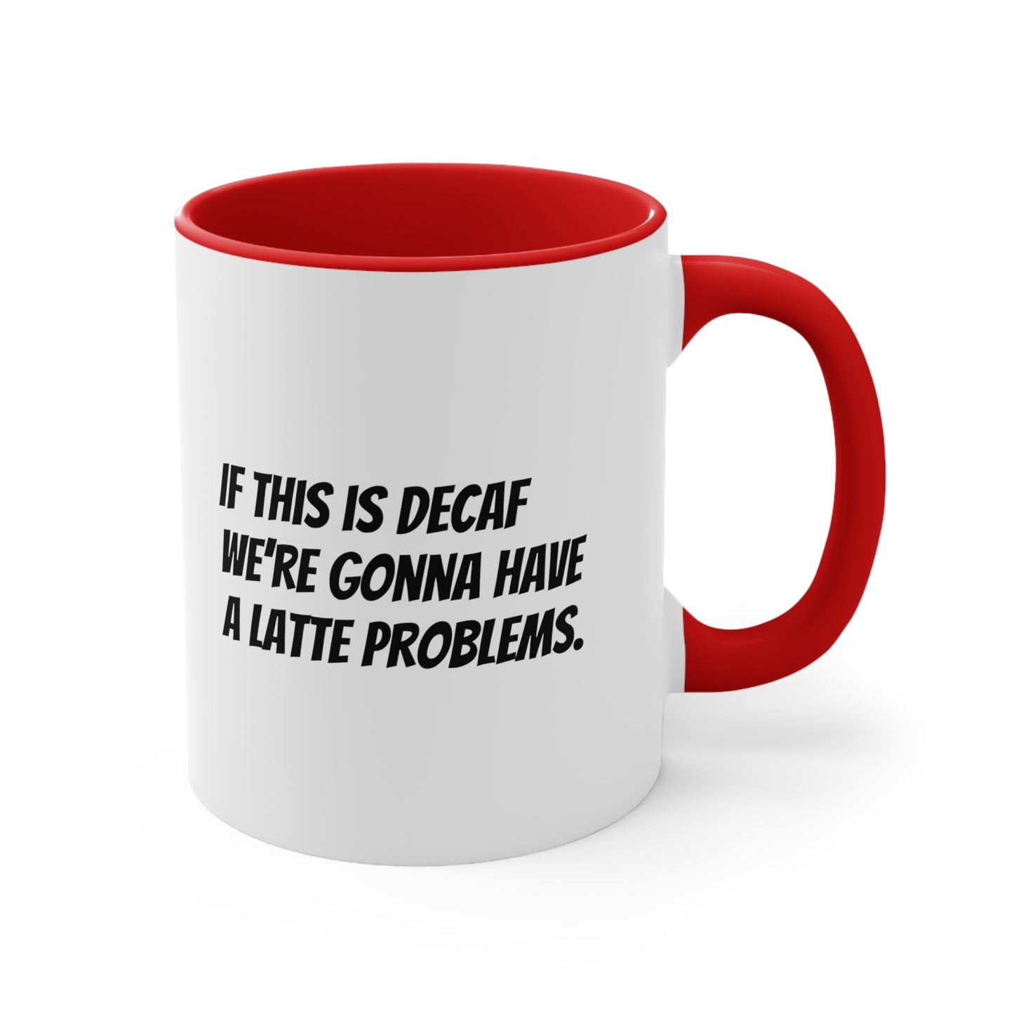 If this is decaf we’re gonna have a latte problems. Coffee Mug, 11oz - KNACK