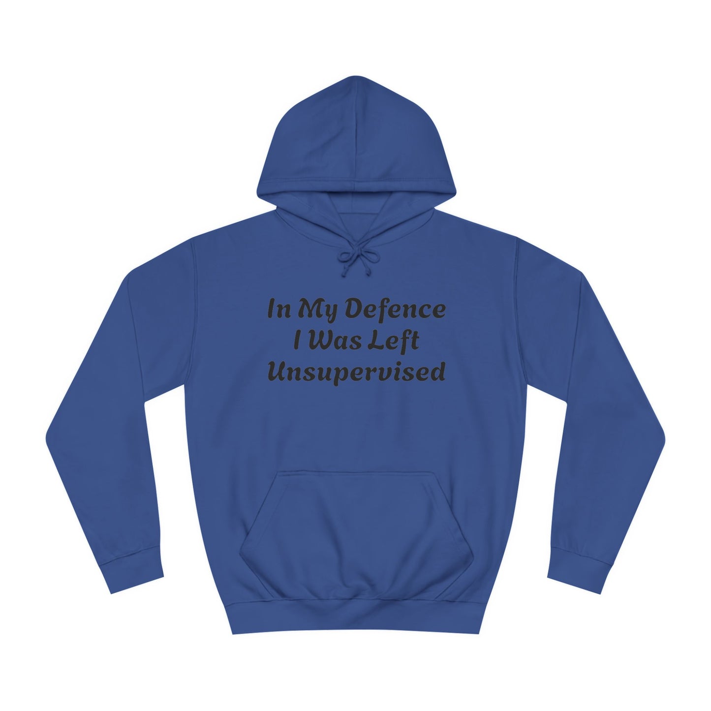 In my Defence I was left Unsupervised Unisex Hoodie