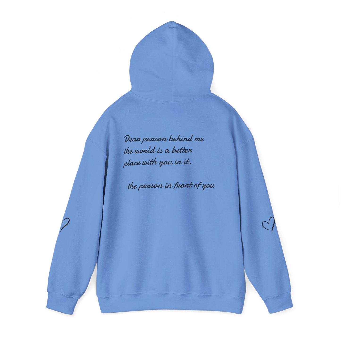Dear person behind me the world is a better place with you in it.  -the person in front of you  Hooded Sweatshirt with Heart Design Printify
