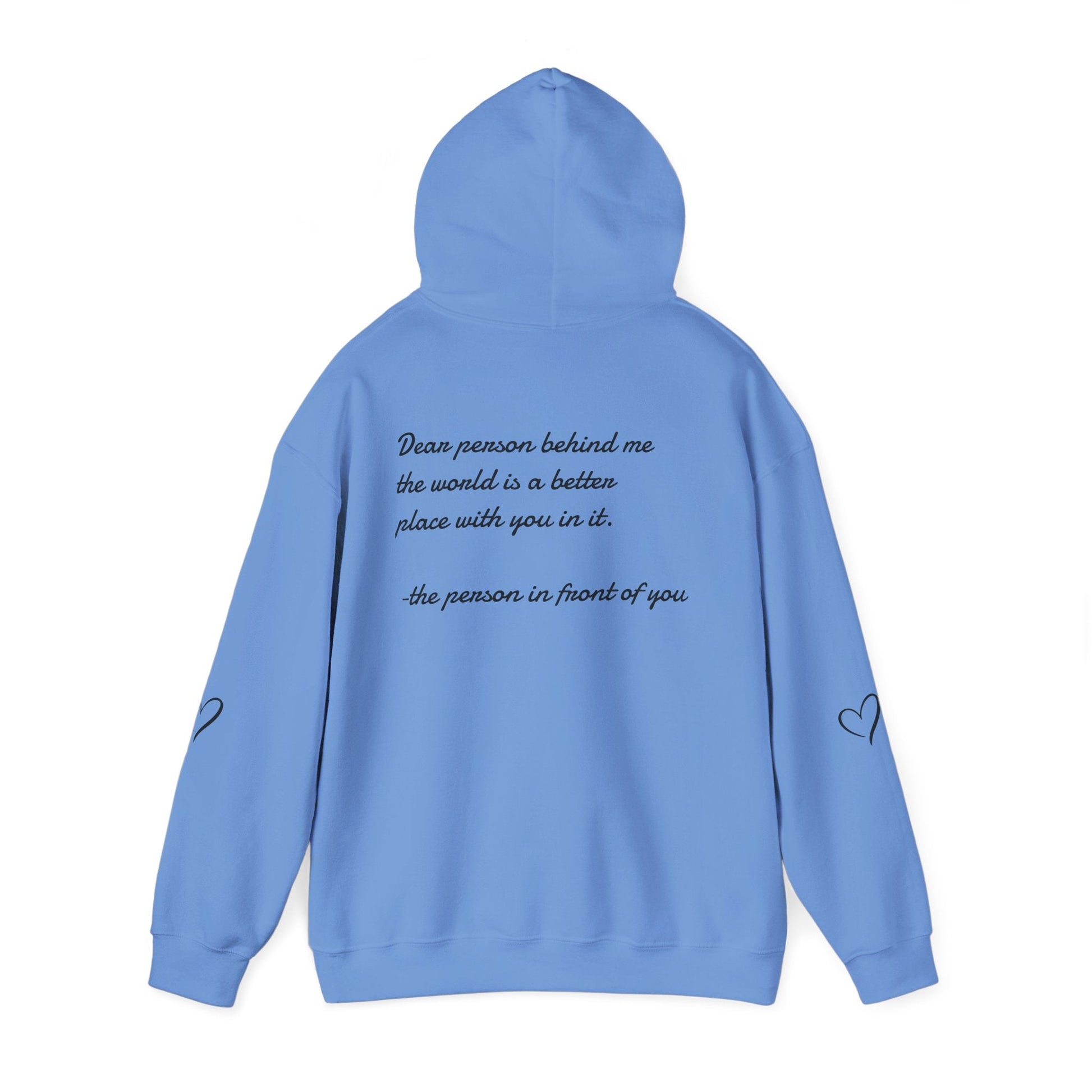 Dear person behind me the world is a better place with you in it.  -the person in front of you  Hooded Sweatshirt with Heart Design Printify